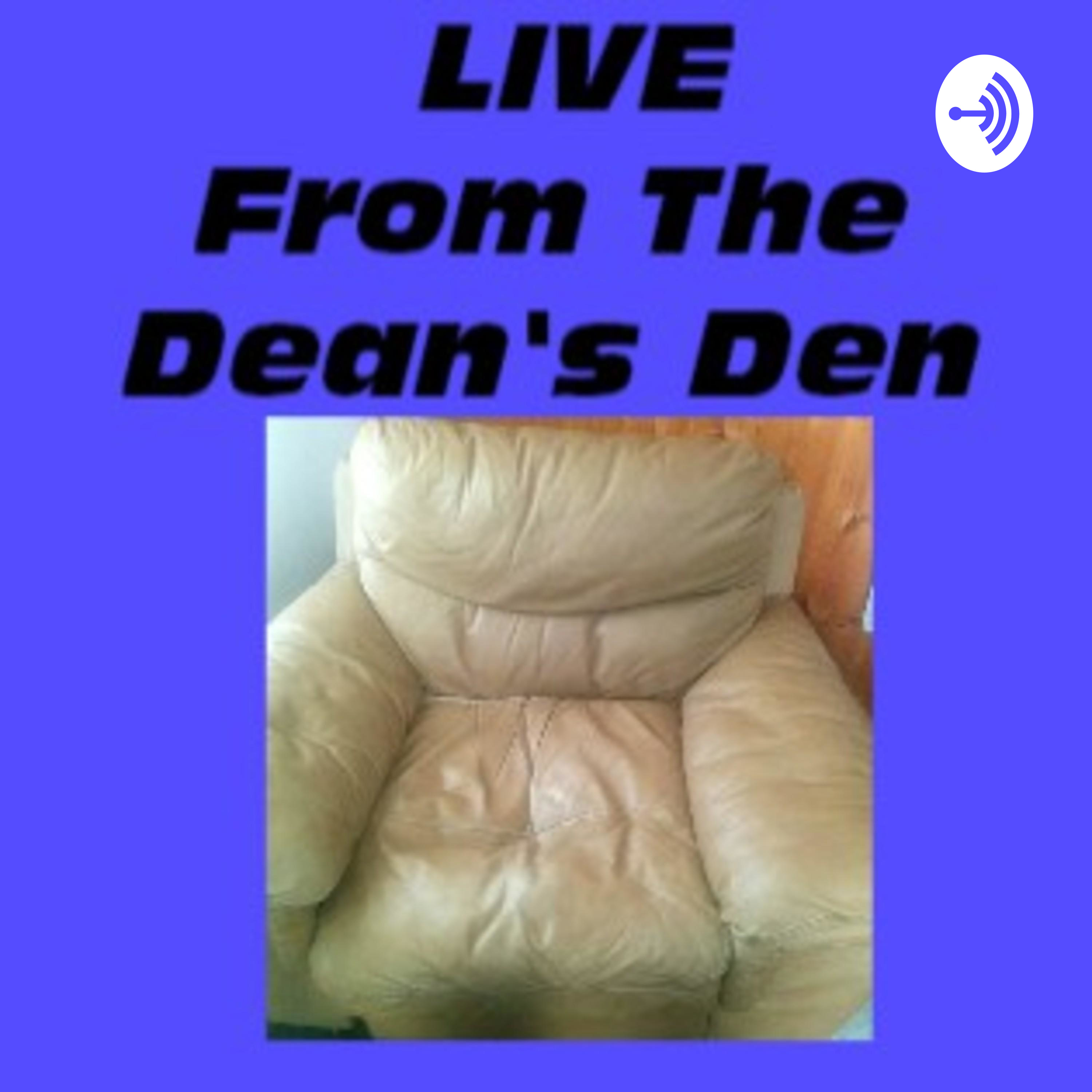 LIVE From The Dean\'s Den