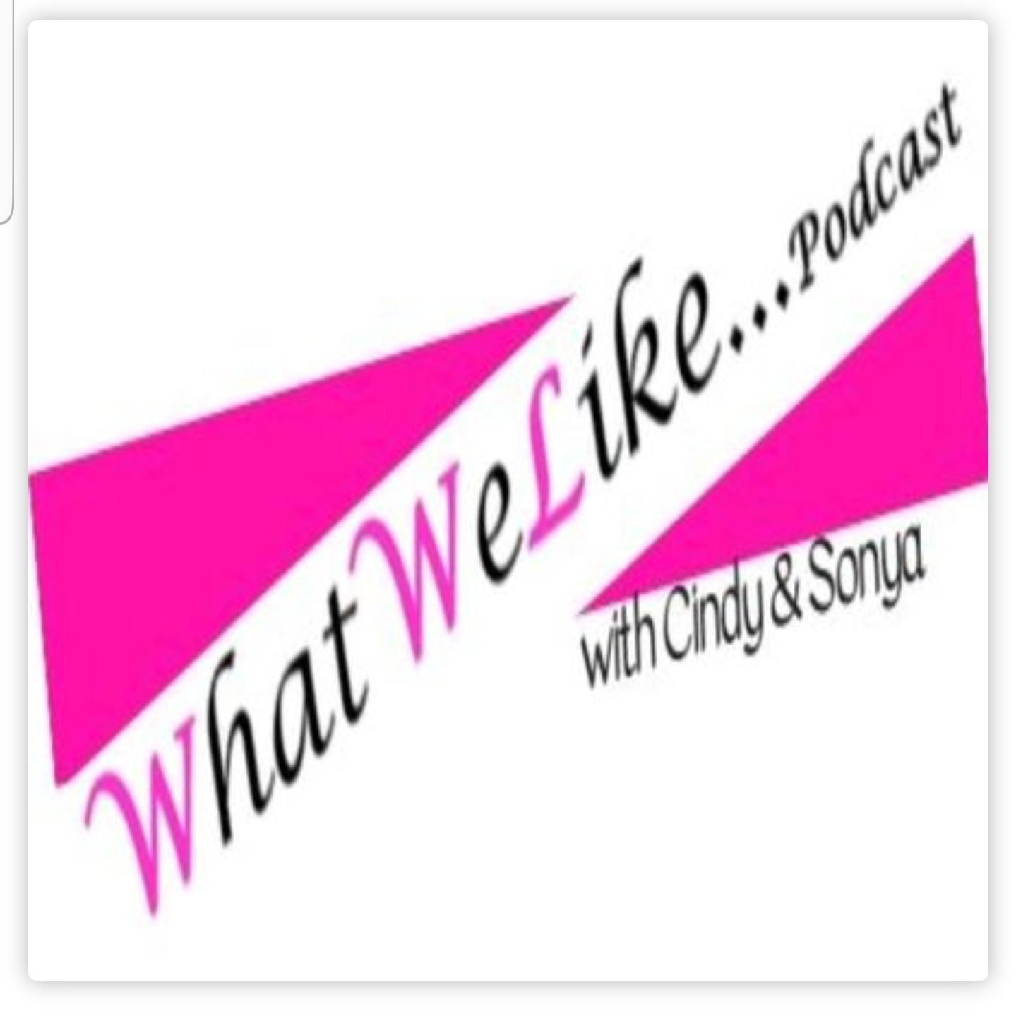 What We Like Podcast