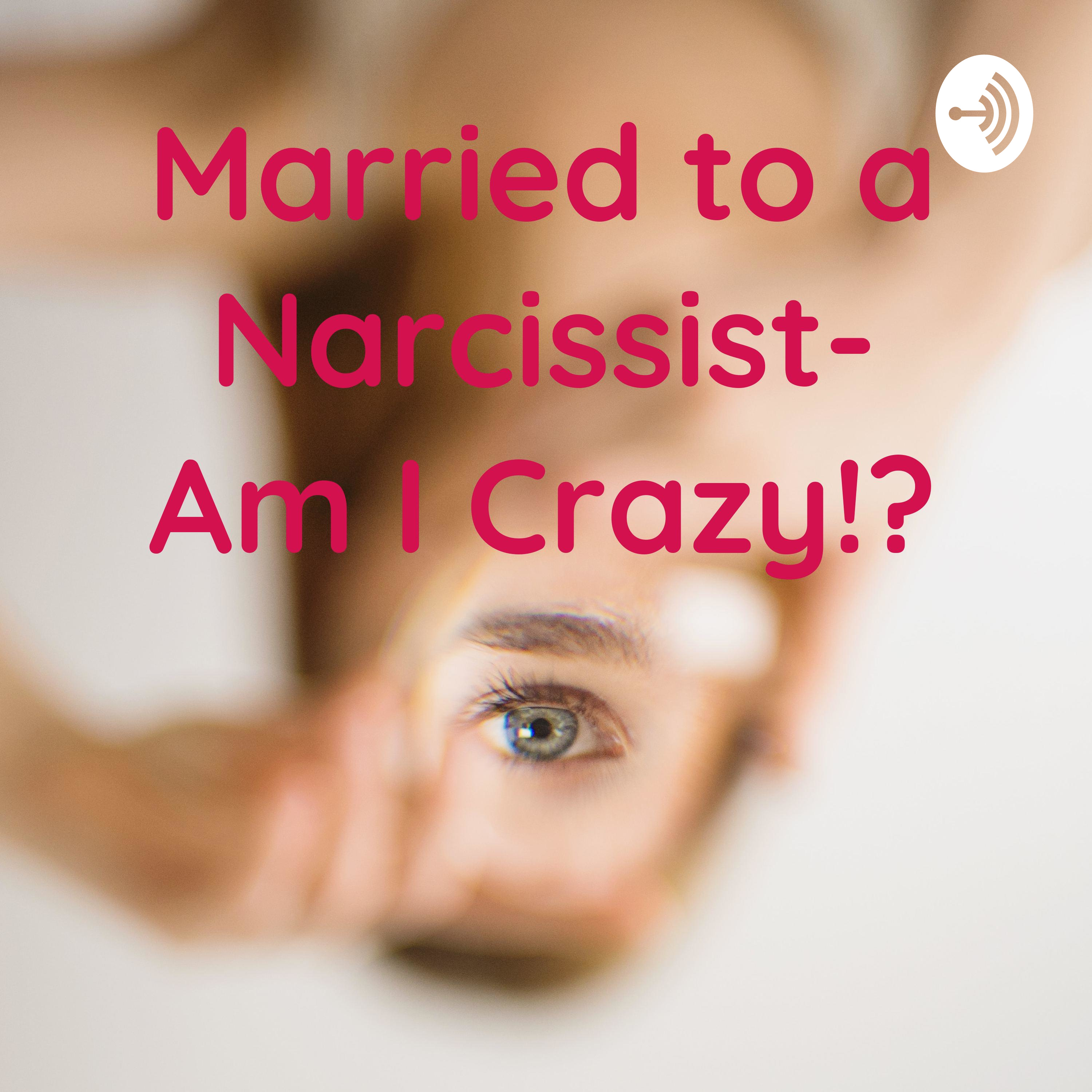 Married to a Narcissist- Am I Crazy!? podcast artwork
