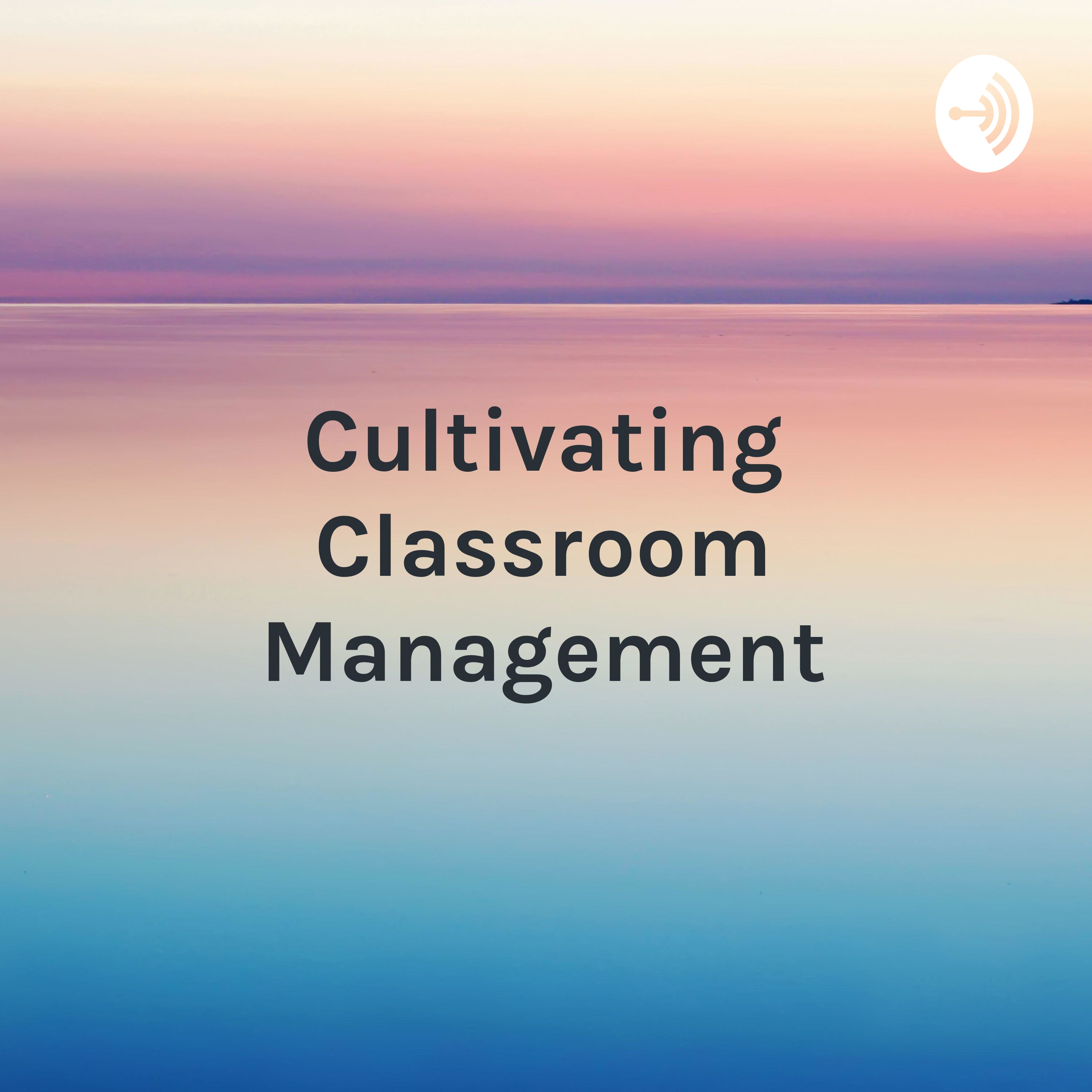 Cultivating Classroom Management - You Can Manage Your Classroom