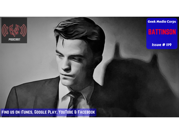 GVN Presents: Geek Media Corps Issue #119 – Battinson episode artwork