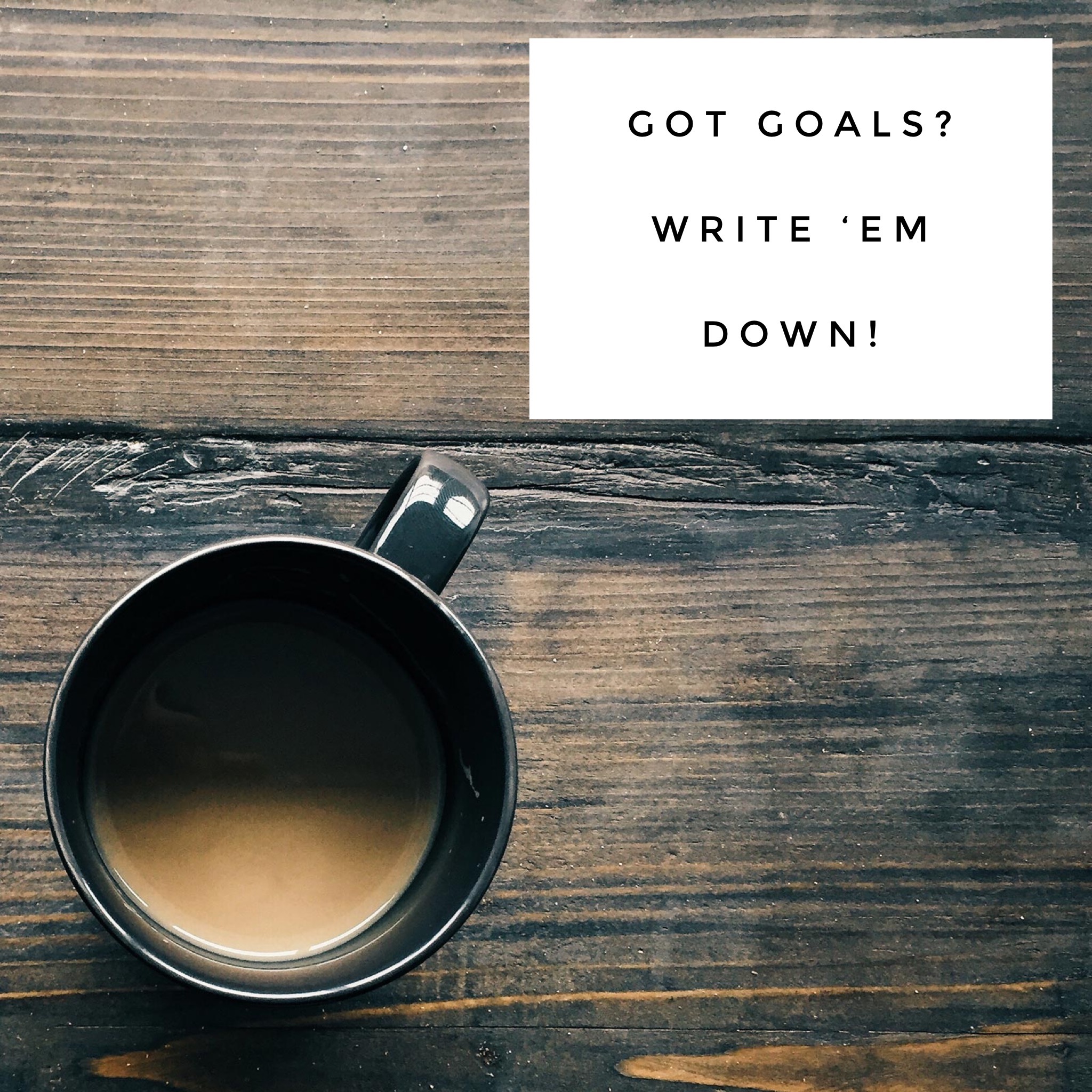 Goals: Write ‘em Down