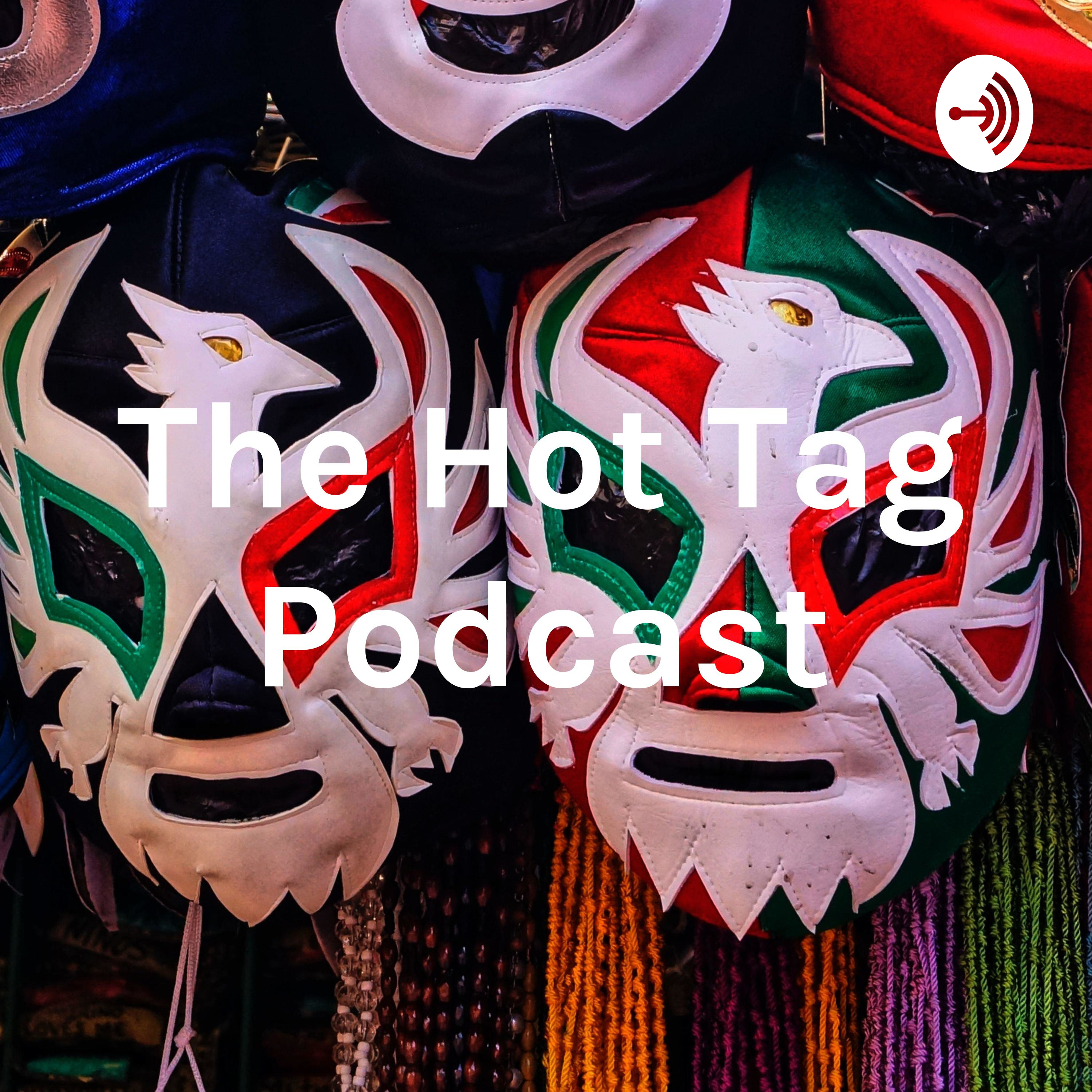 The 🔥Hot Tag🔥 Wrestling Podcast