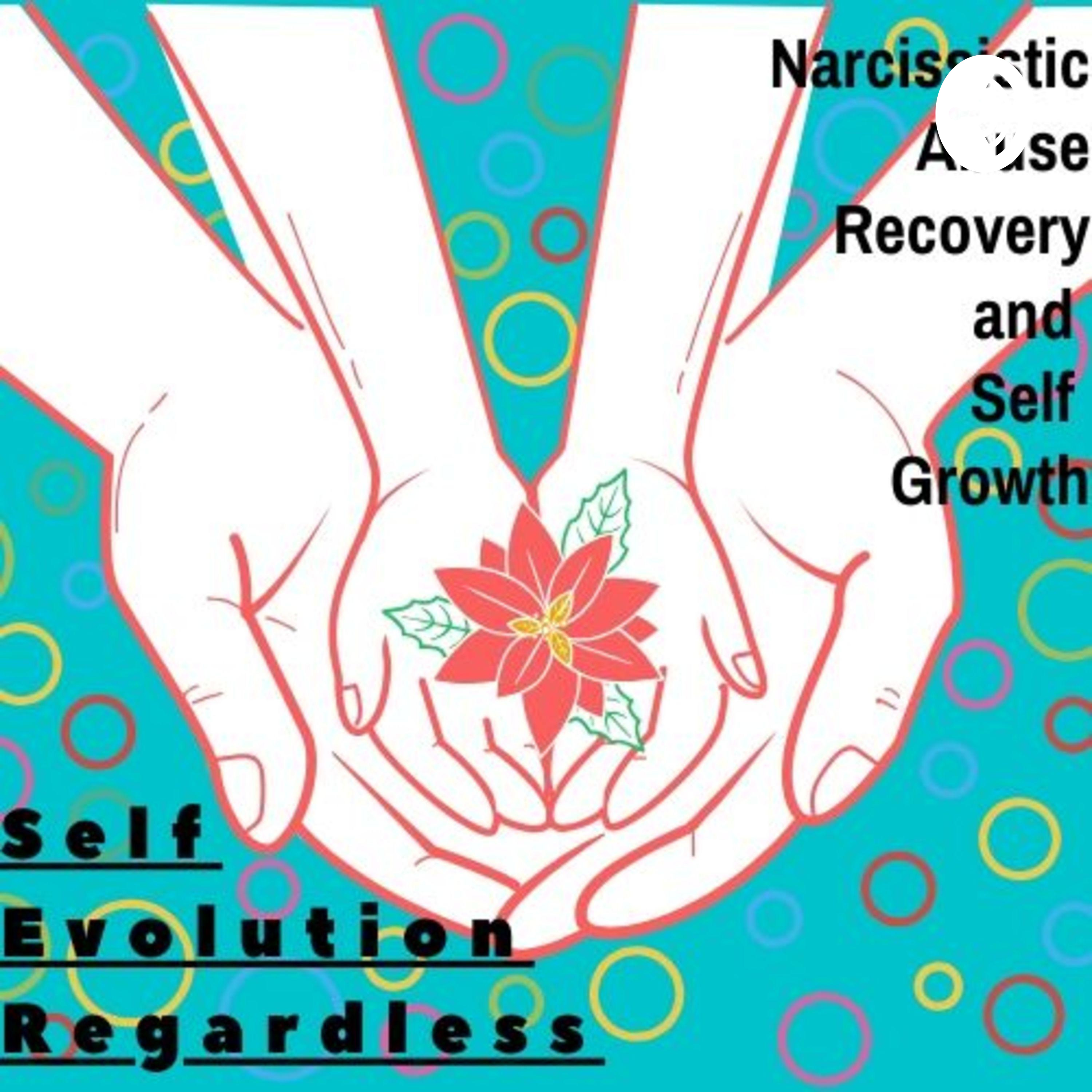 Self Evolution Regardless: Narcissistic Abuse Recovery and Self Growth