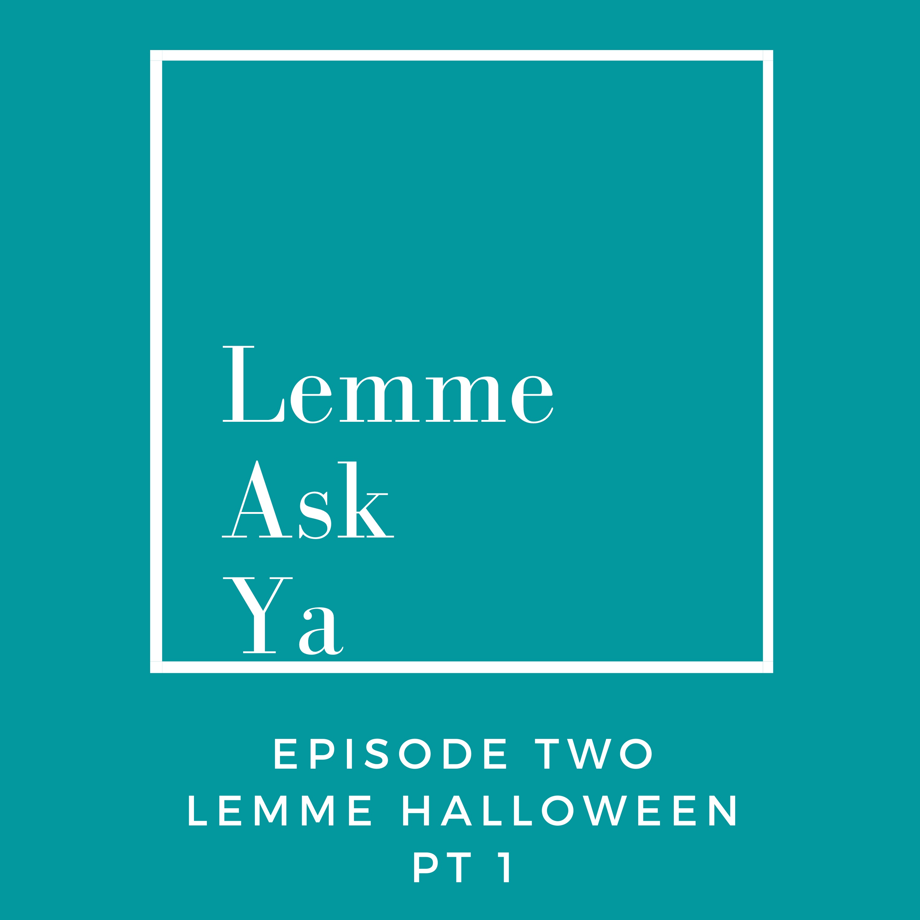 Ep 2 Lemme Halloween Pt 1