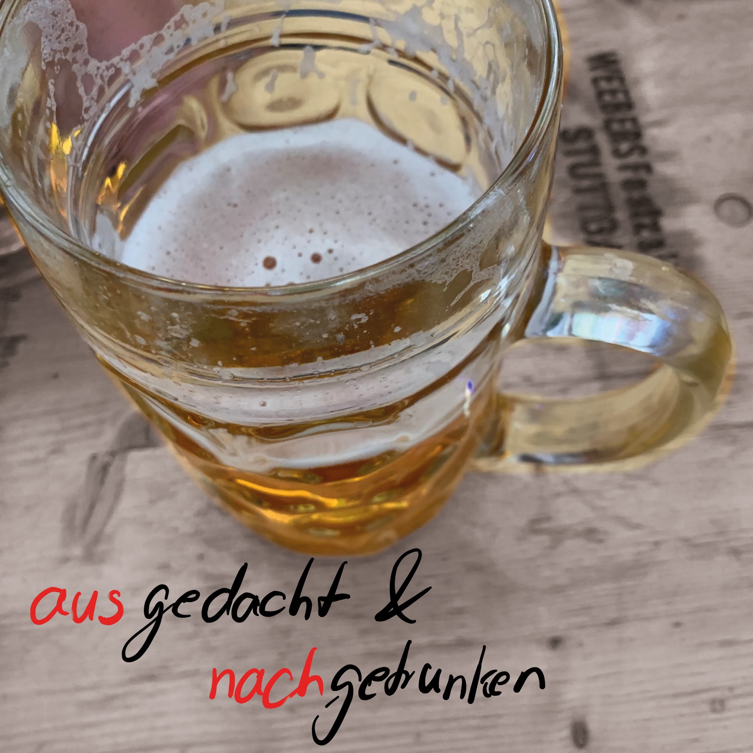 Ausgedacht und Nachgetrunken