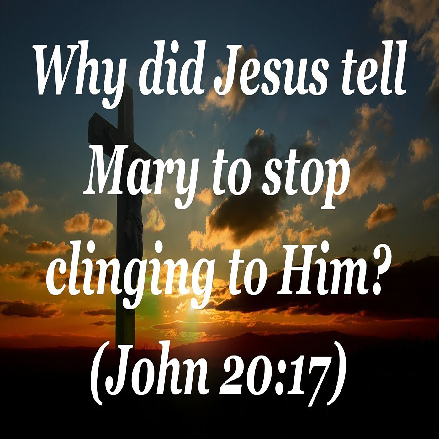 Why did Jesus tell Mary, "Stop clinging to Me"? | John 20:17 episode artwork