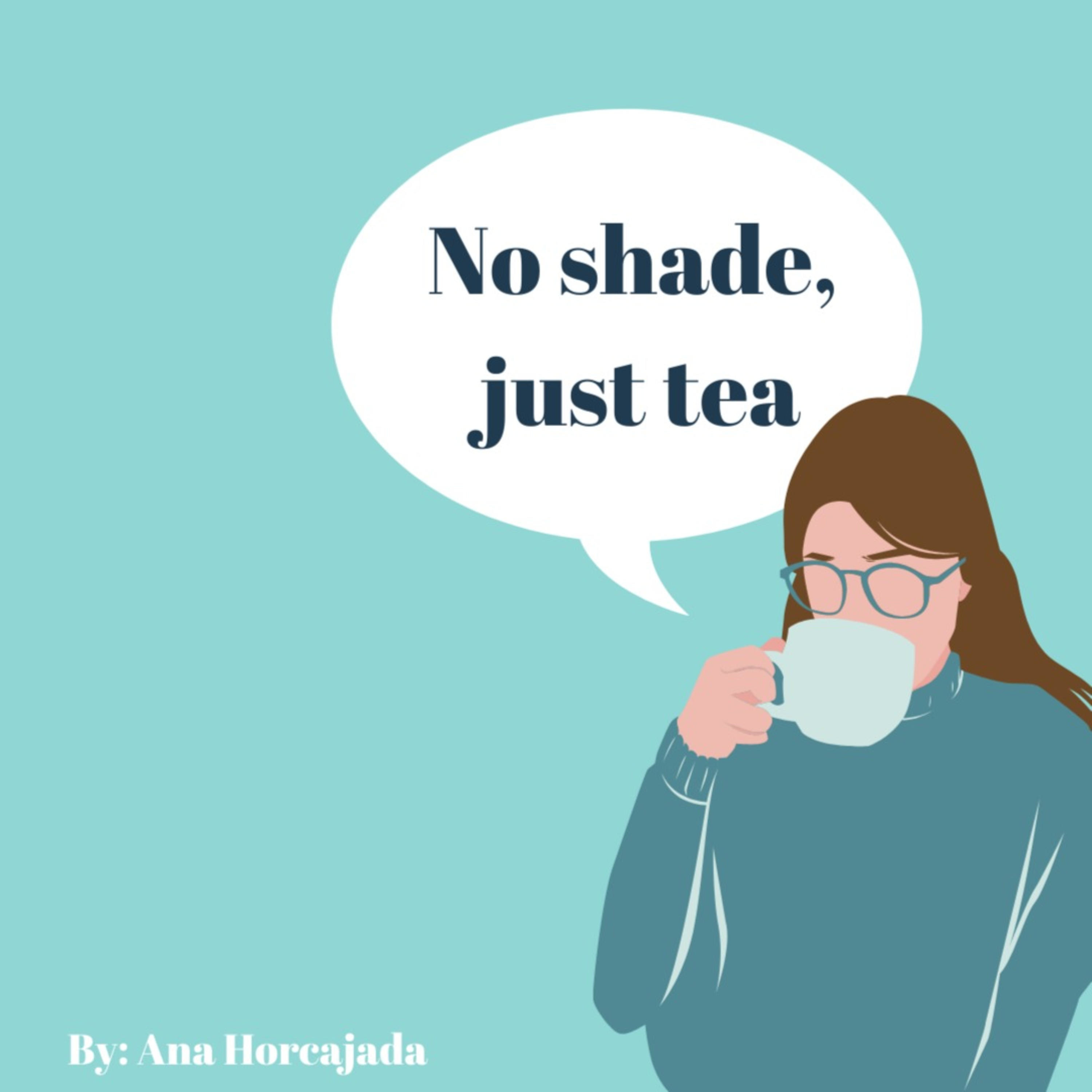 No shade, just tea