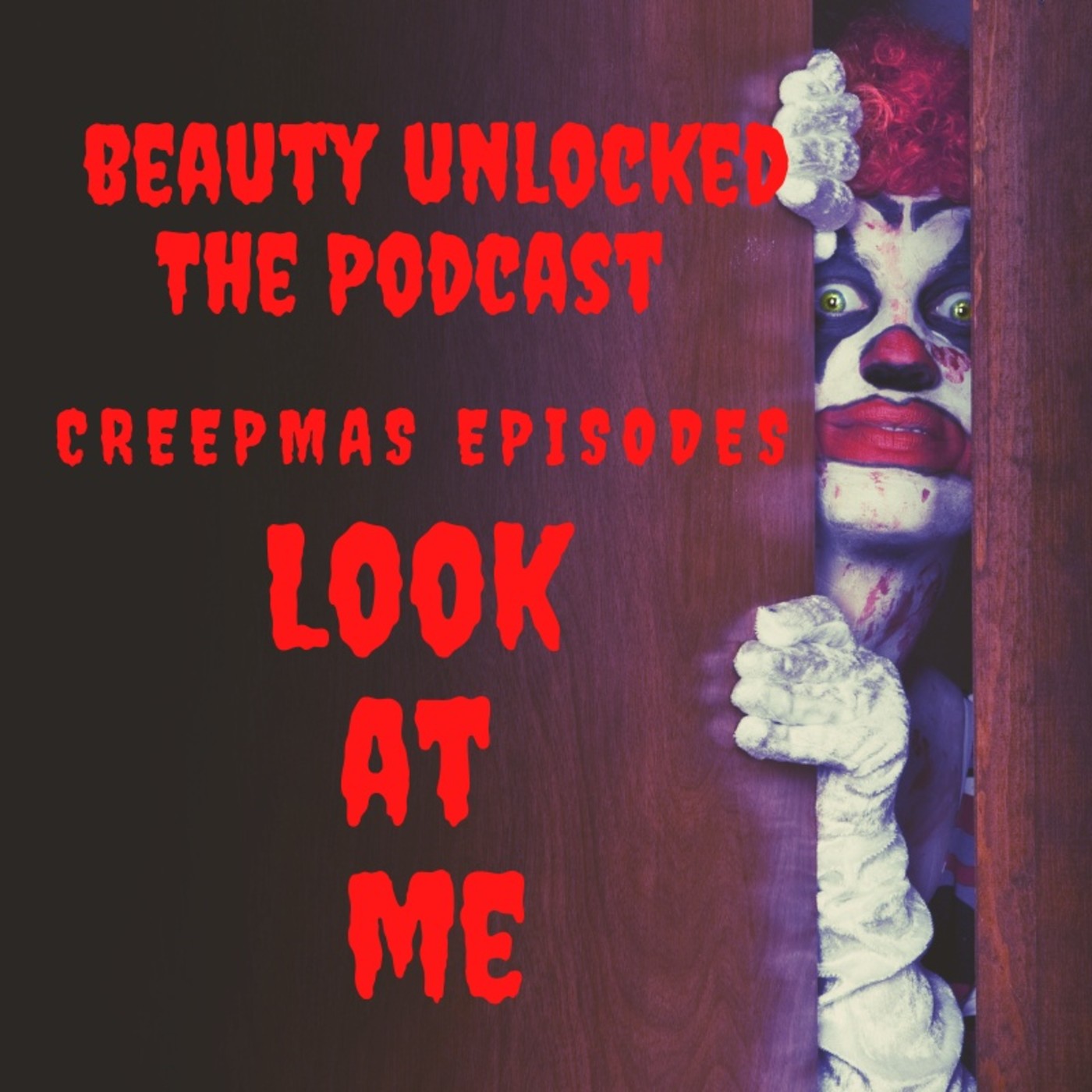 Beauty Unlocked Creepmas Episode: Look At Me episode artwork