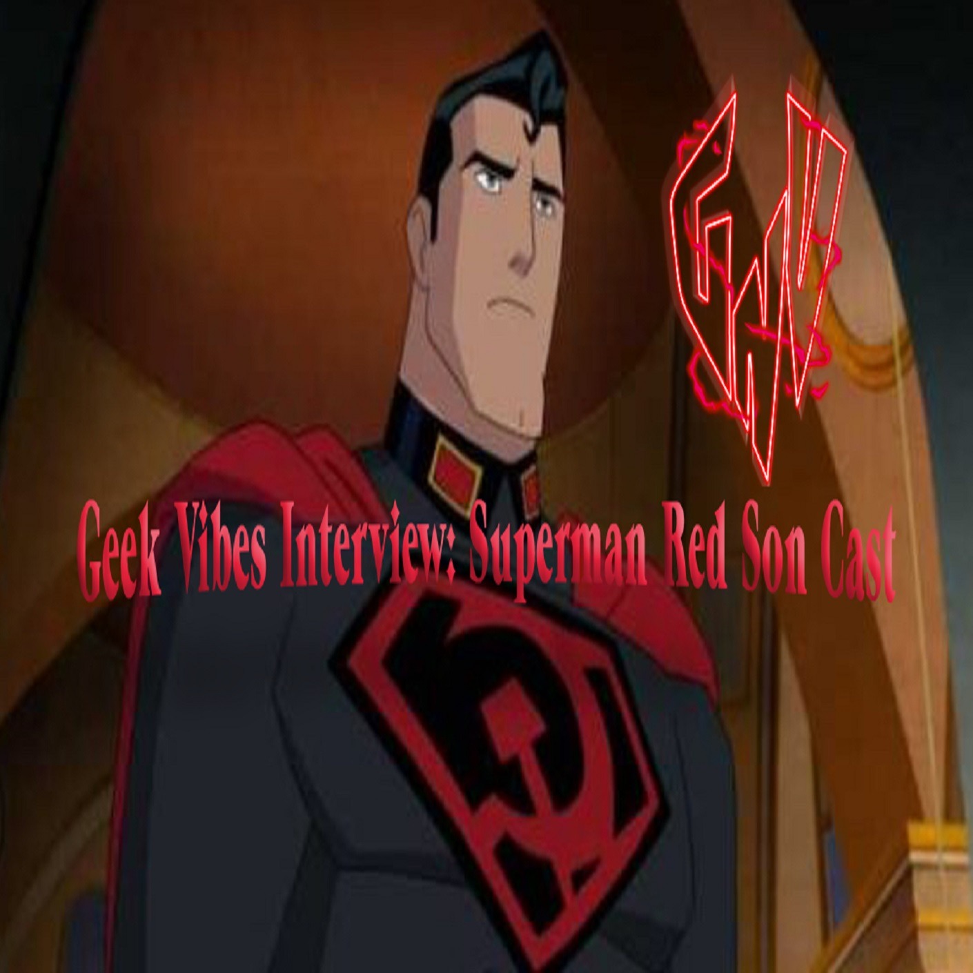 Geek Vibes Interview - Superman: Red Son Cast episode artwork