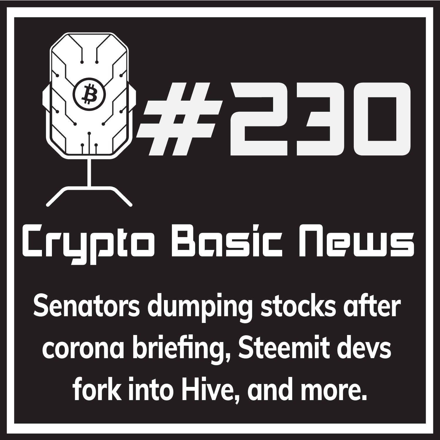 Episode 230 - Senators dumping stocks after corona briefing, Steemit devs fork into Hive, and more.