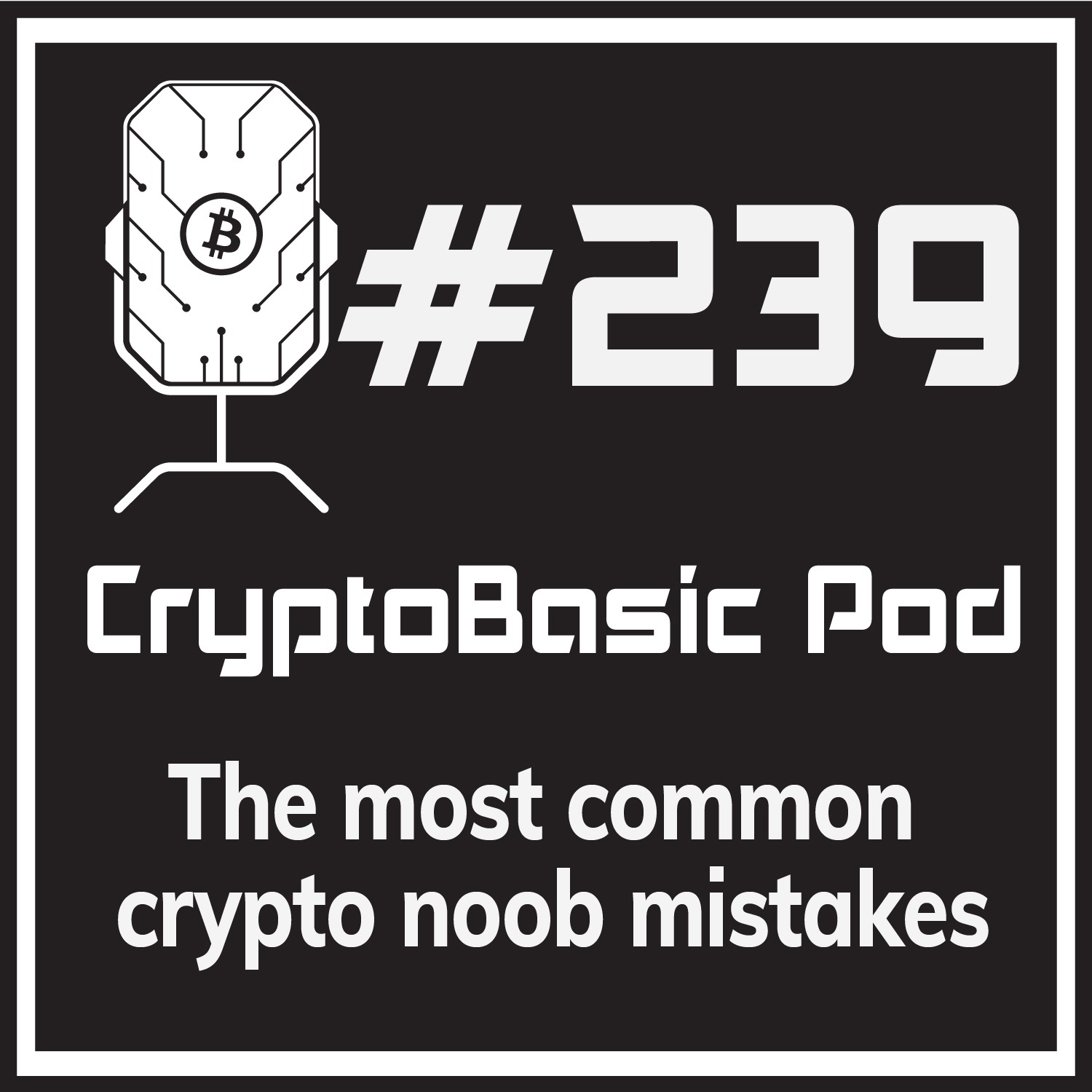 Episode 239 - The most common crypto noob mistakes