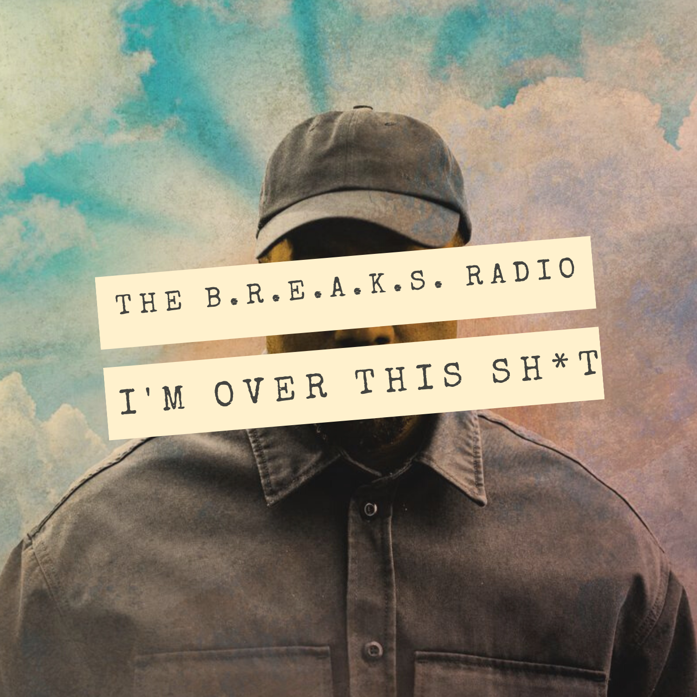 The B.R.E.A.K.S. Radio: I'm Over This Sh*t episode artwork