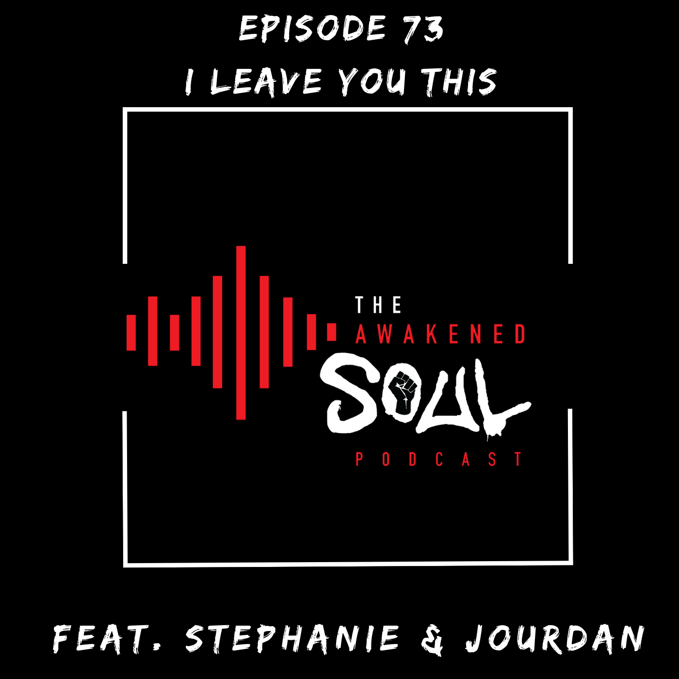 The Awakened Soul Podcast Episode 73: I Leave You This episode artwork