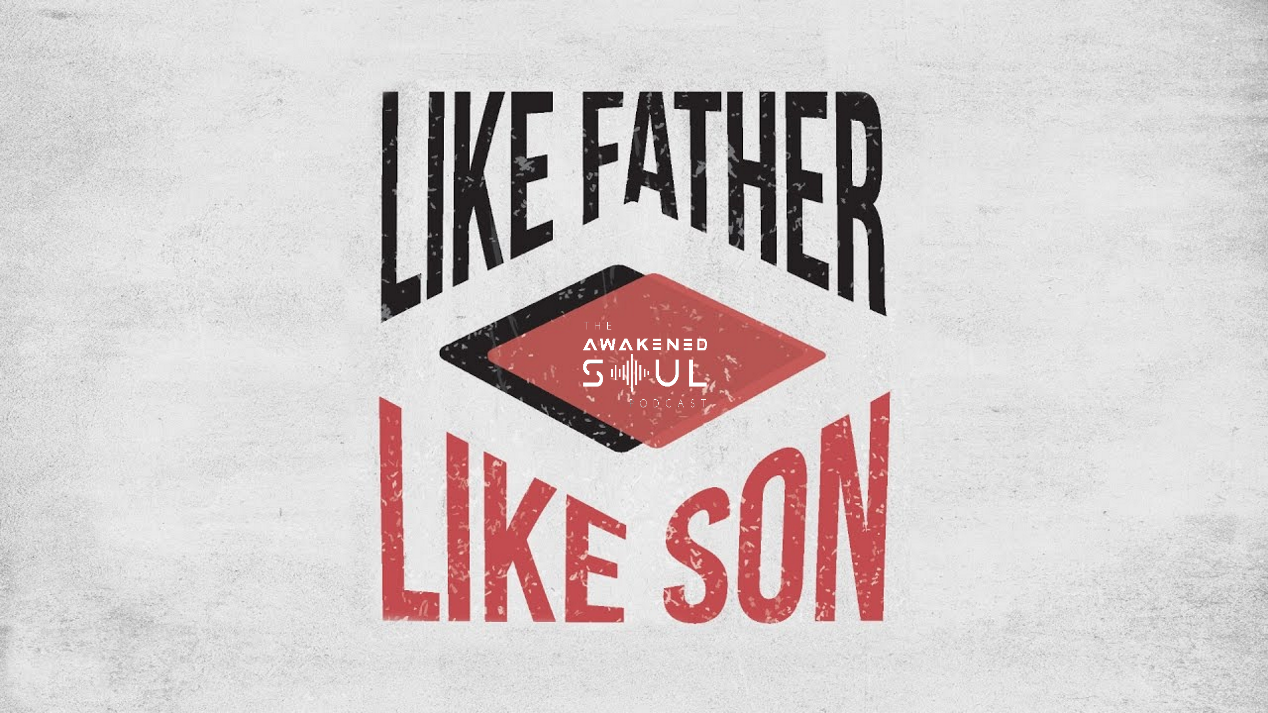 The Awakened Soul Episode 106: Like Father Like Son episode artwork