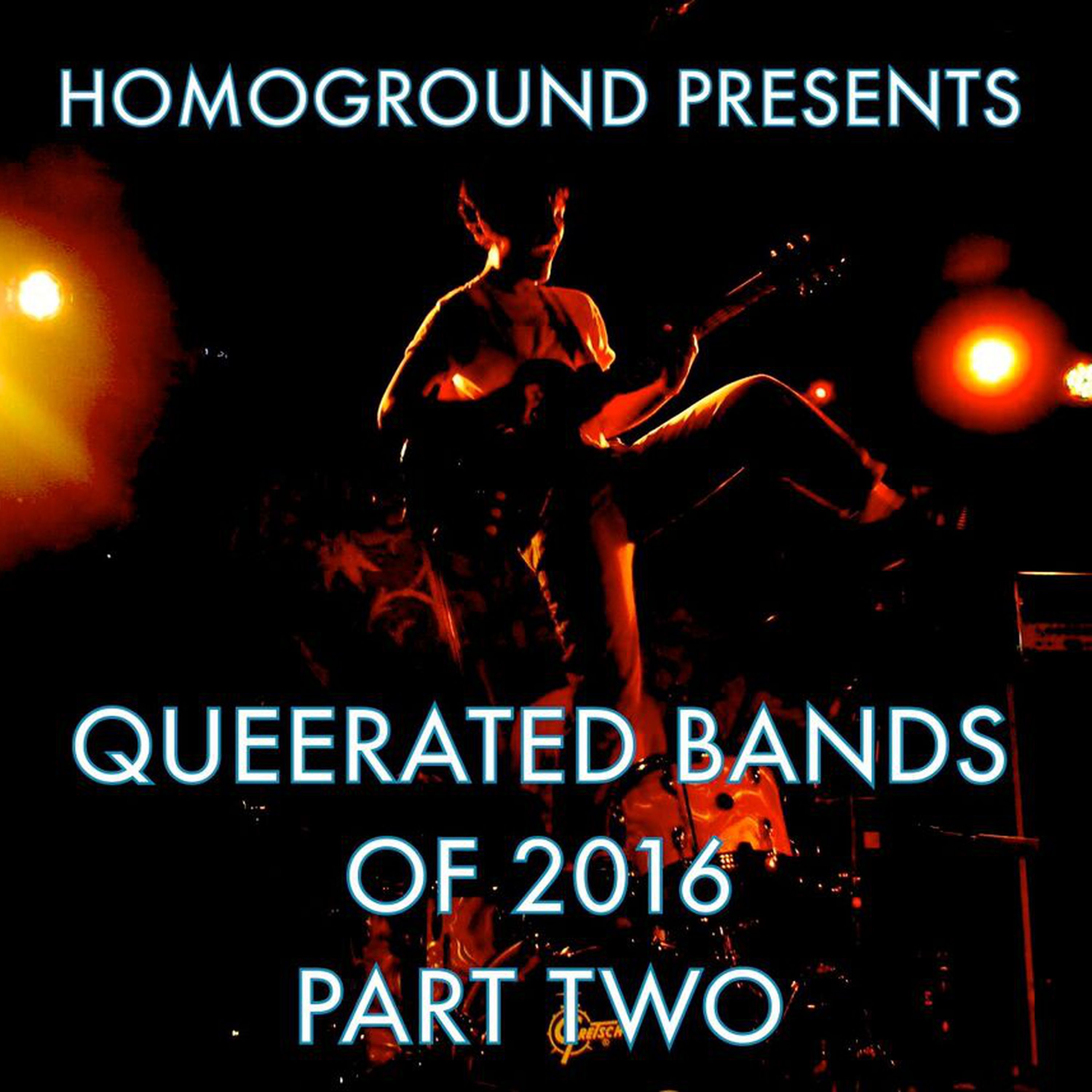 QUEERATED BANDS OF 2016 // PART TWO