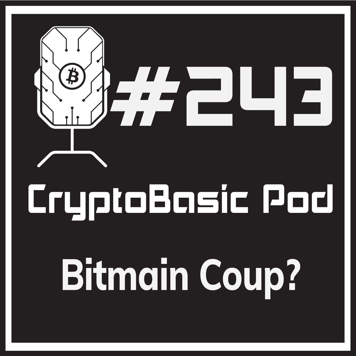 Episode 243 - Bitmain Coup?