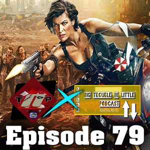 Resident Evil The Final Chapter / Final Rankings (Epi.79 Big Trouble In Little Podcast X The Nemesis Project) episode artwork