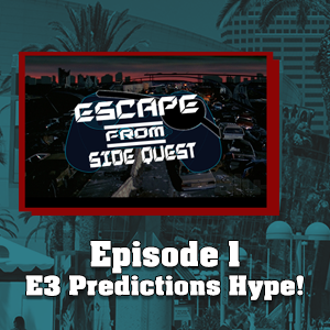 E3 Predictions and Hype ! (Escape From Side Quest/Epi.1) episode artwork