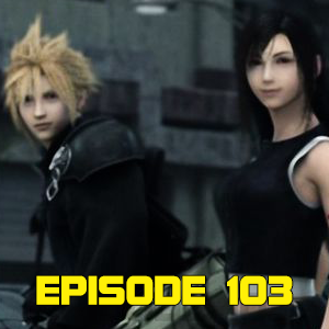 Final Fantasy 7 Remake/ Advent Children (EPI.103 BIG TROUBLE IN LITTLE PODCAST) episode artwork