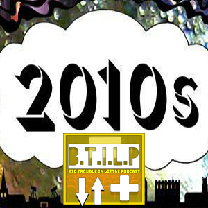 Big Trouble In Little Podcast + TOP 10 GAMES/MOVIES OF THE DECADE episode artwork