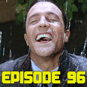 SINGIN' IN THE RAIN (EPI.96 BIG TROUBLE IN LITTLE PODCAST) episode artwork