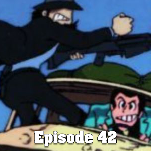 Lupin The 3rd: The Castle of Cagliostro (EPI.42 Big Trouble In Little Podcast) episode artwork