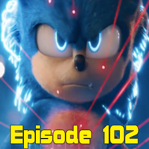 SONIC THE MOVIE/ SONIC 2 (EPI.102 BIG TROUBLE IN LITTLE PODCAST) episode artwork