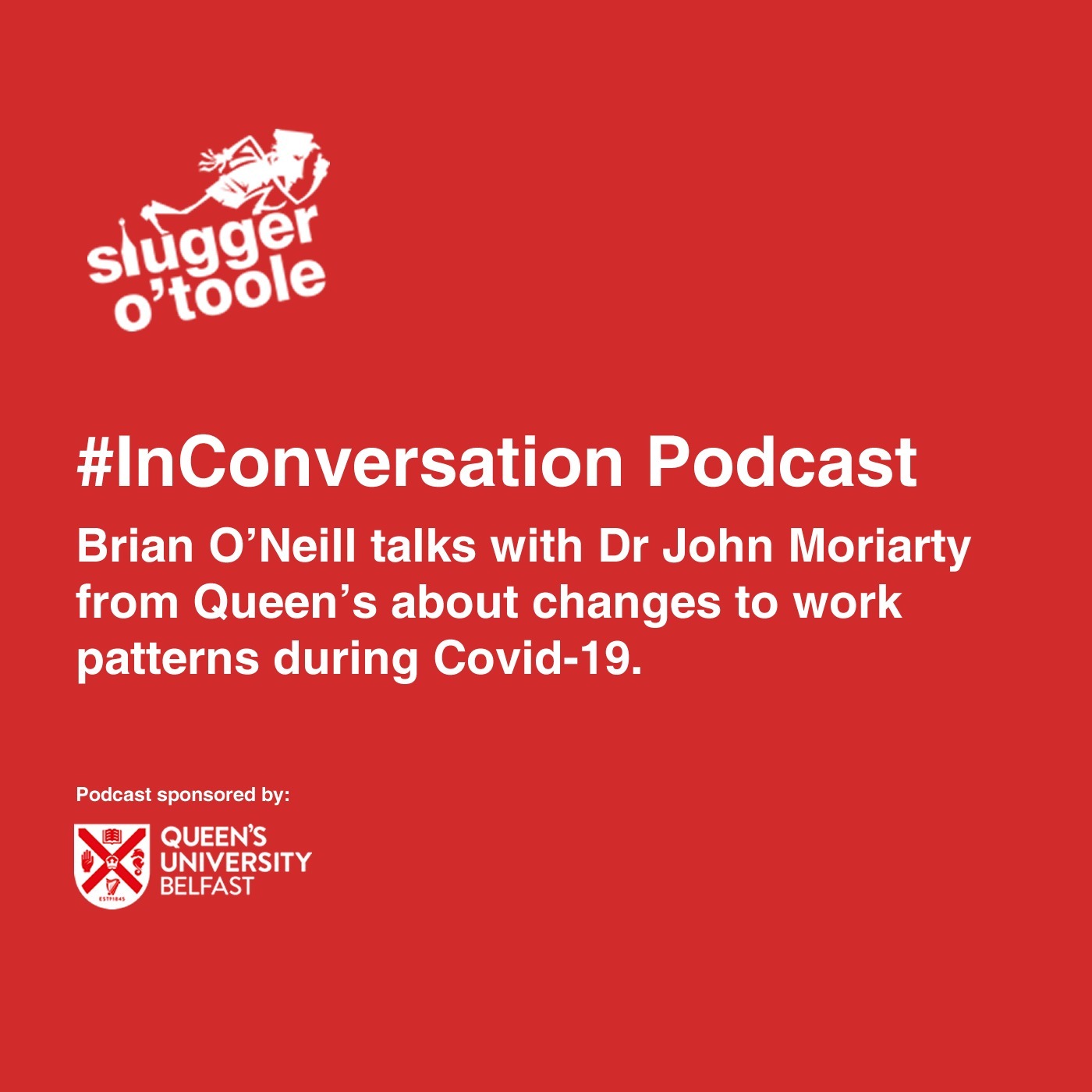 #InConversation Brian O’Neill talks with Dr John Moriarty from Queen’s about changes to work patterns during Covid-19.