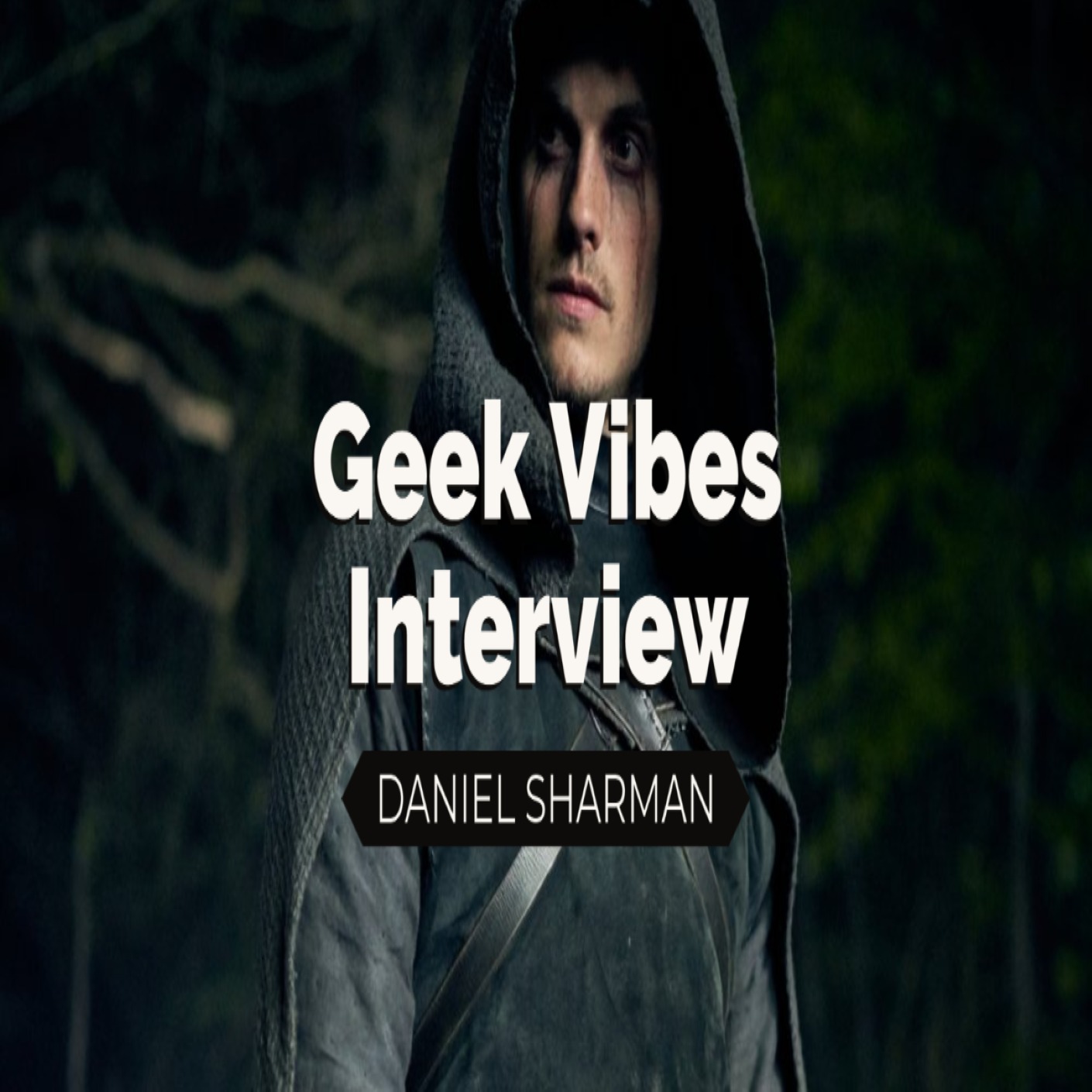 Geek Vibes Interview w/ Daniel Sharman