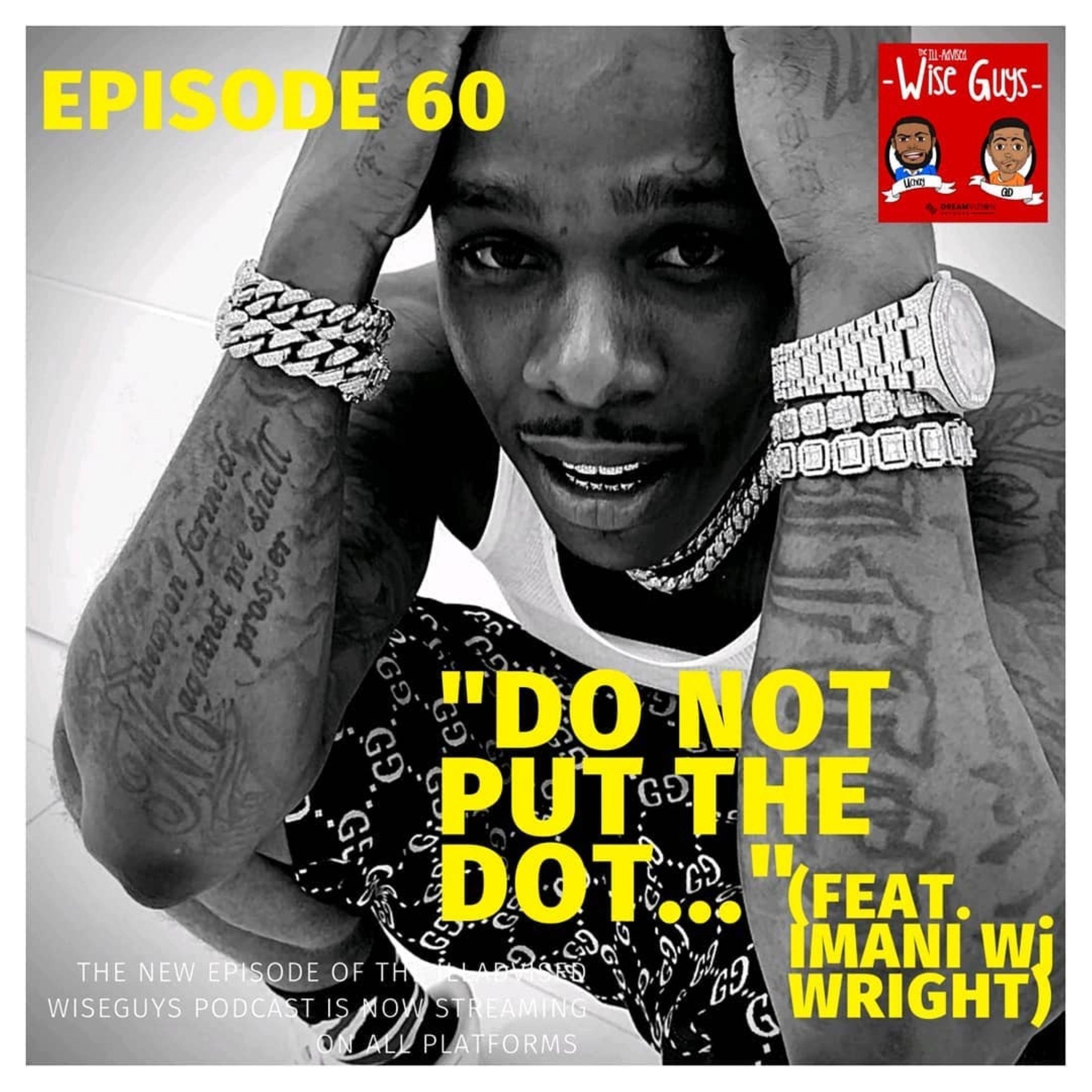 Episode 60 - "Do Not Put The Dot..." (Feat. Imani Wj Wright) Image