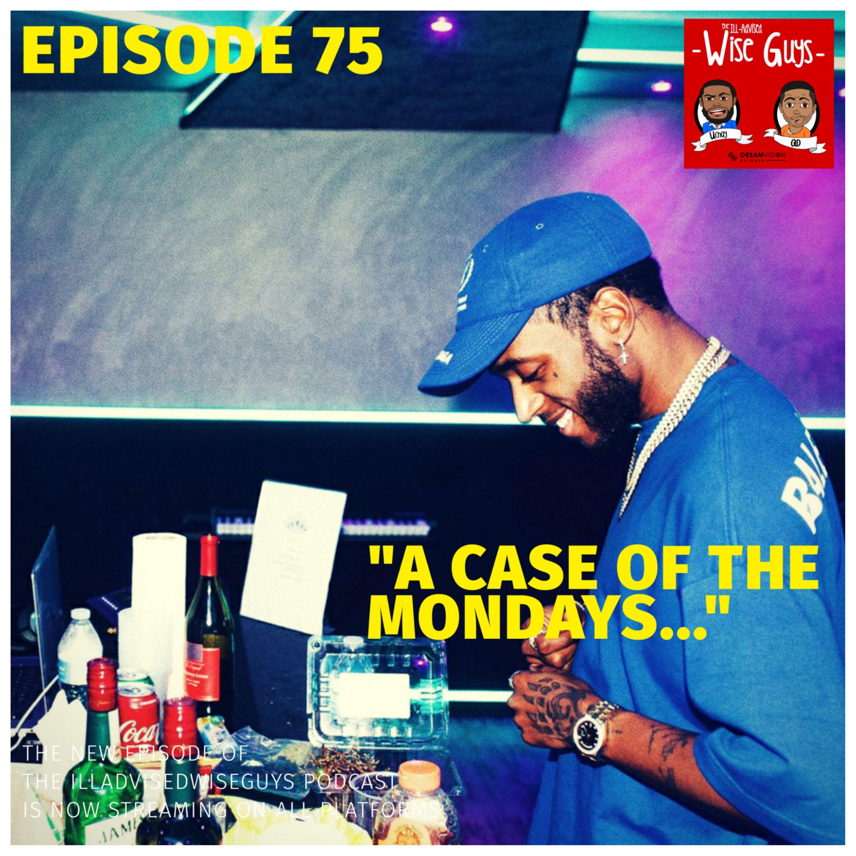 Episode 75 - "A Case of the Mondays..." Image