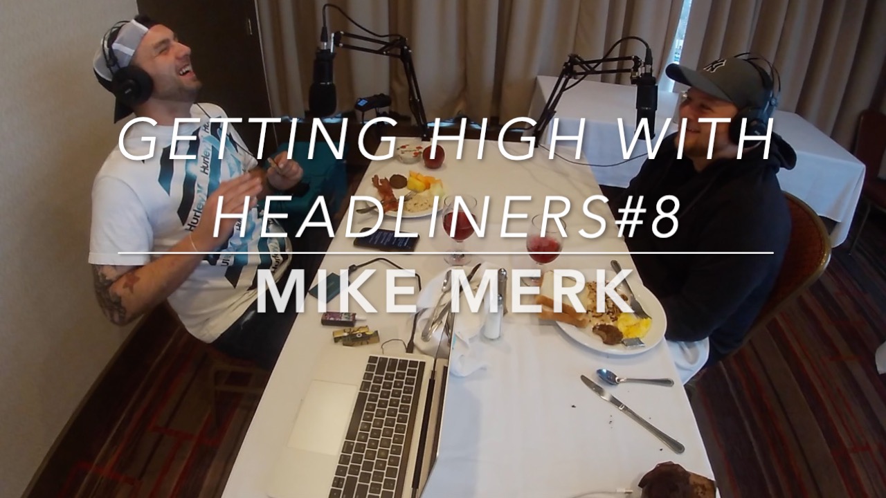 Getting high with headliners #8 Mike Merk