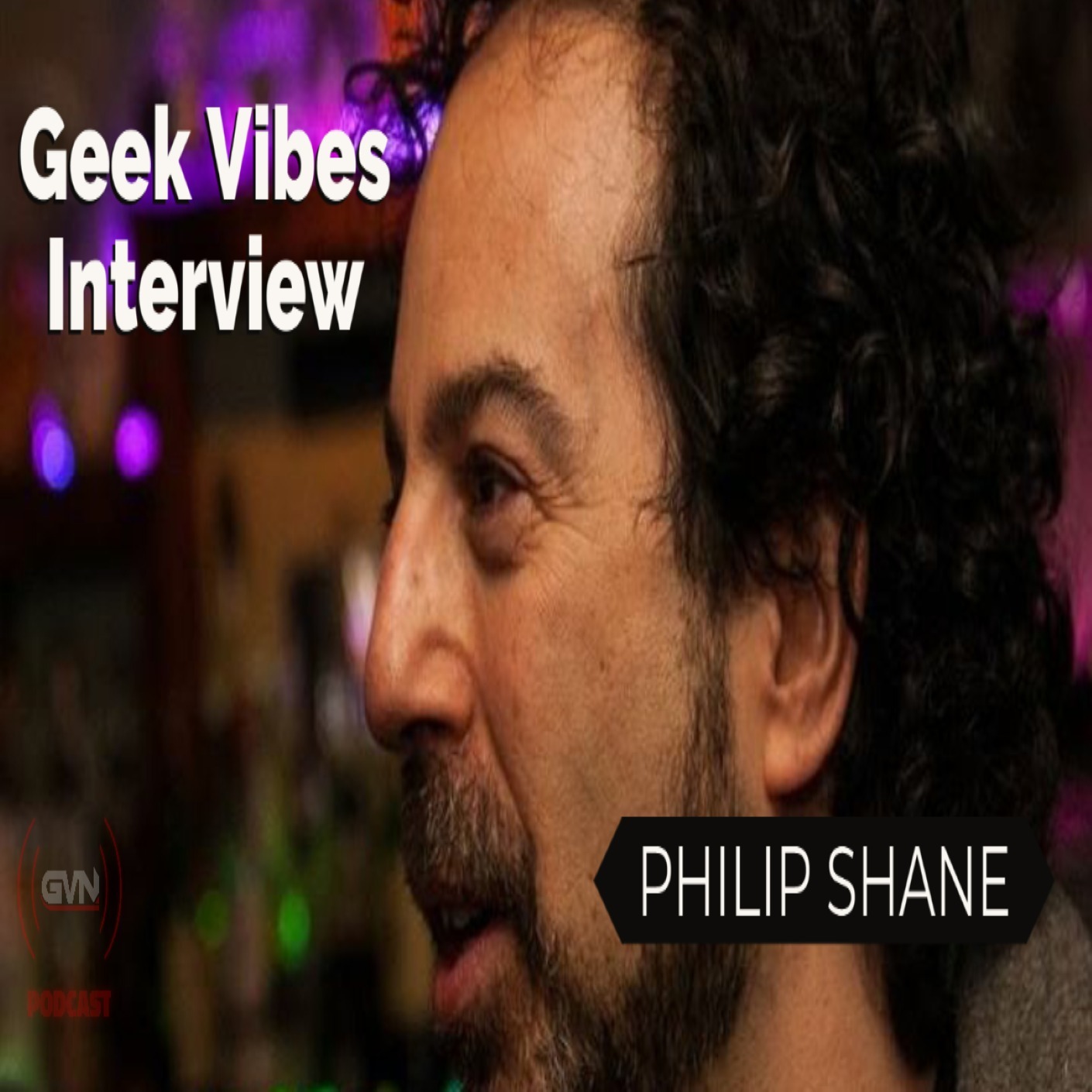 Geek Vibes Interview w/ Philip Shane episode artwork