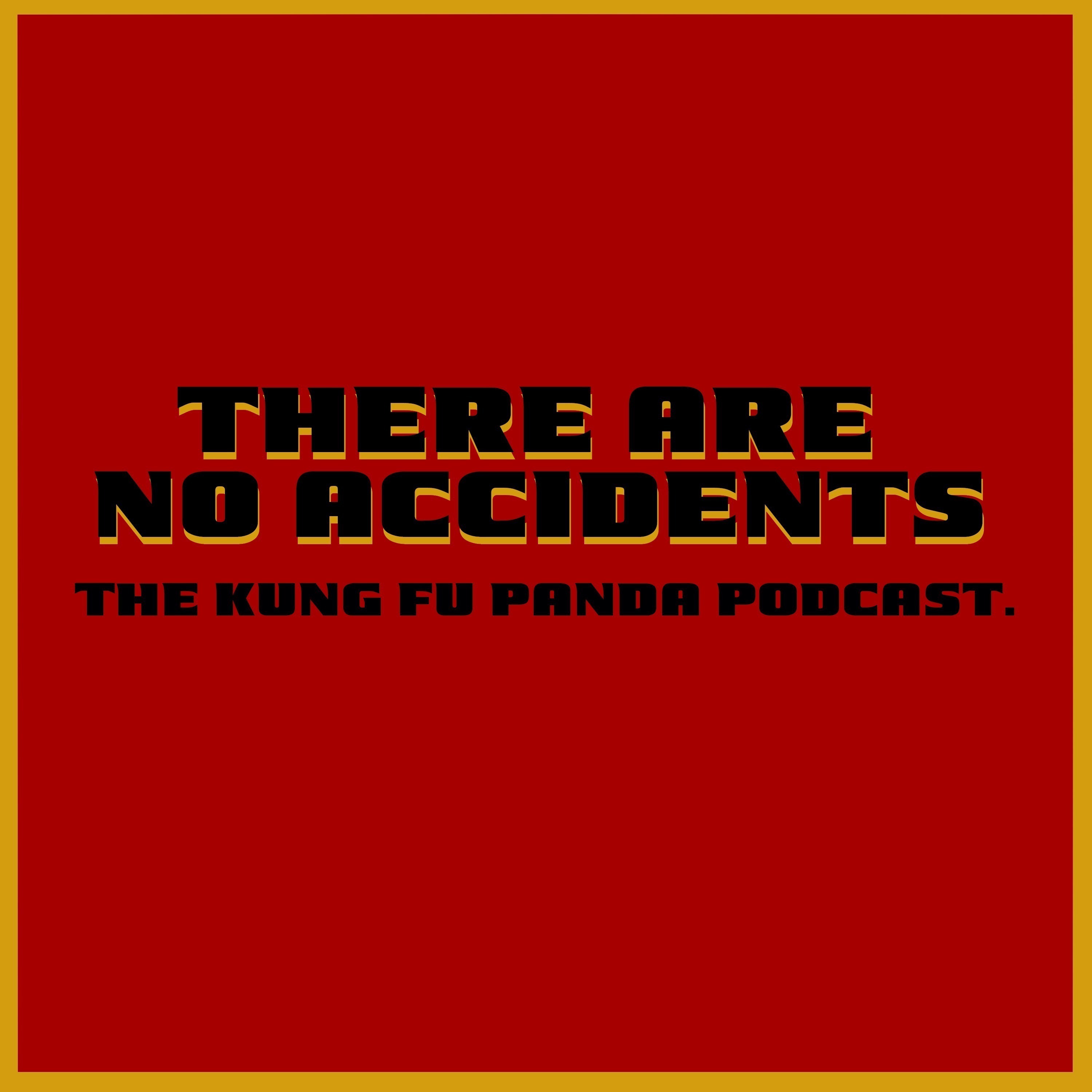 There Are No Accidents: the Kung Fu Panda podcast.