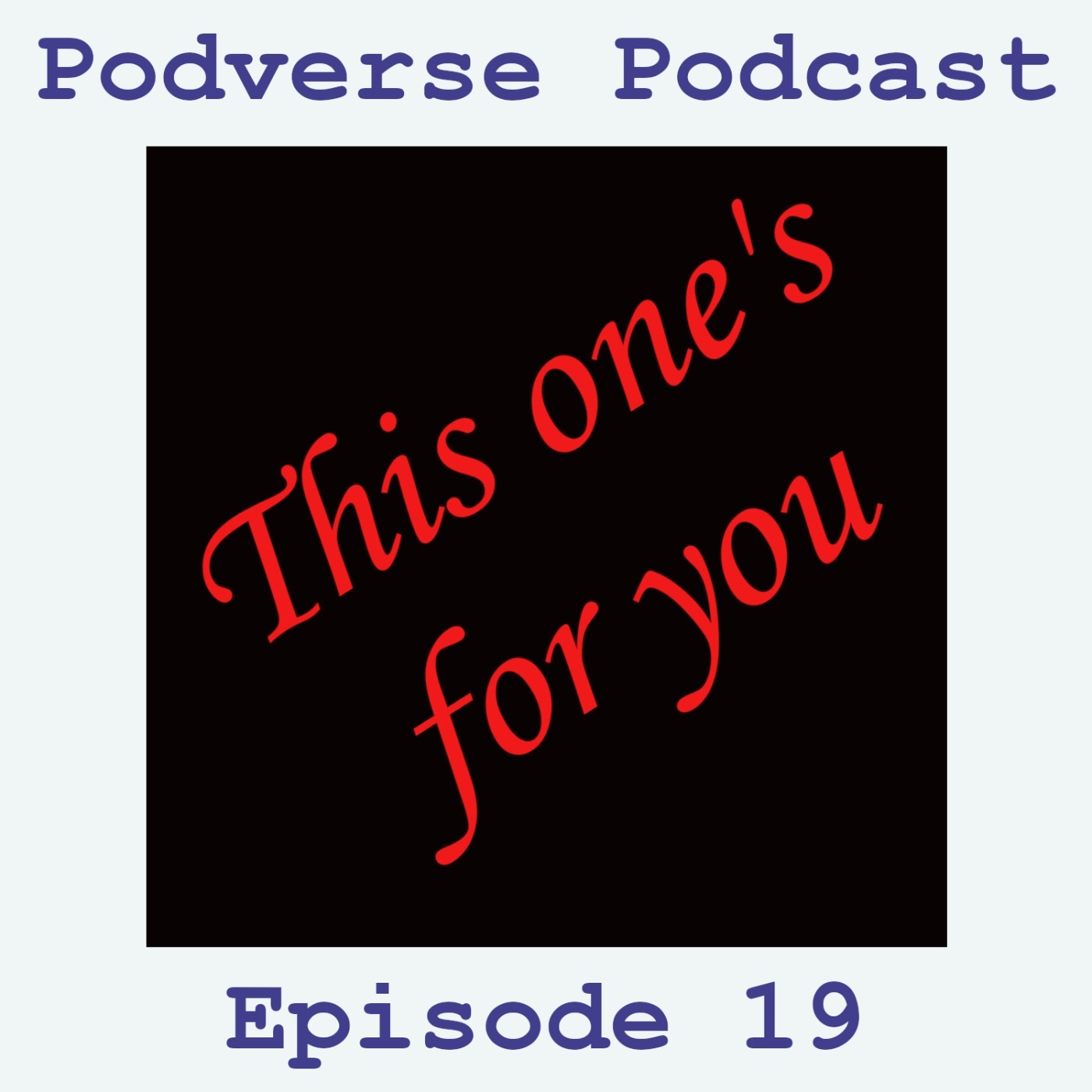 This one's for you! - Episode 19