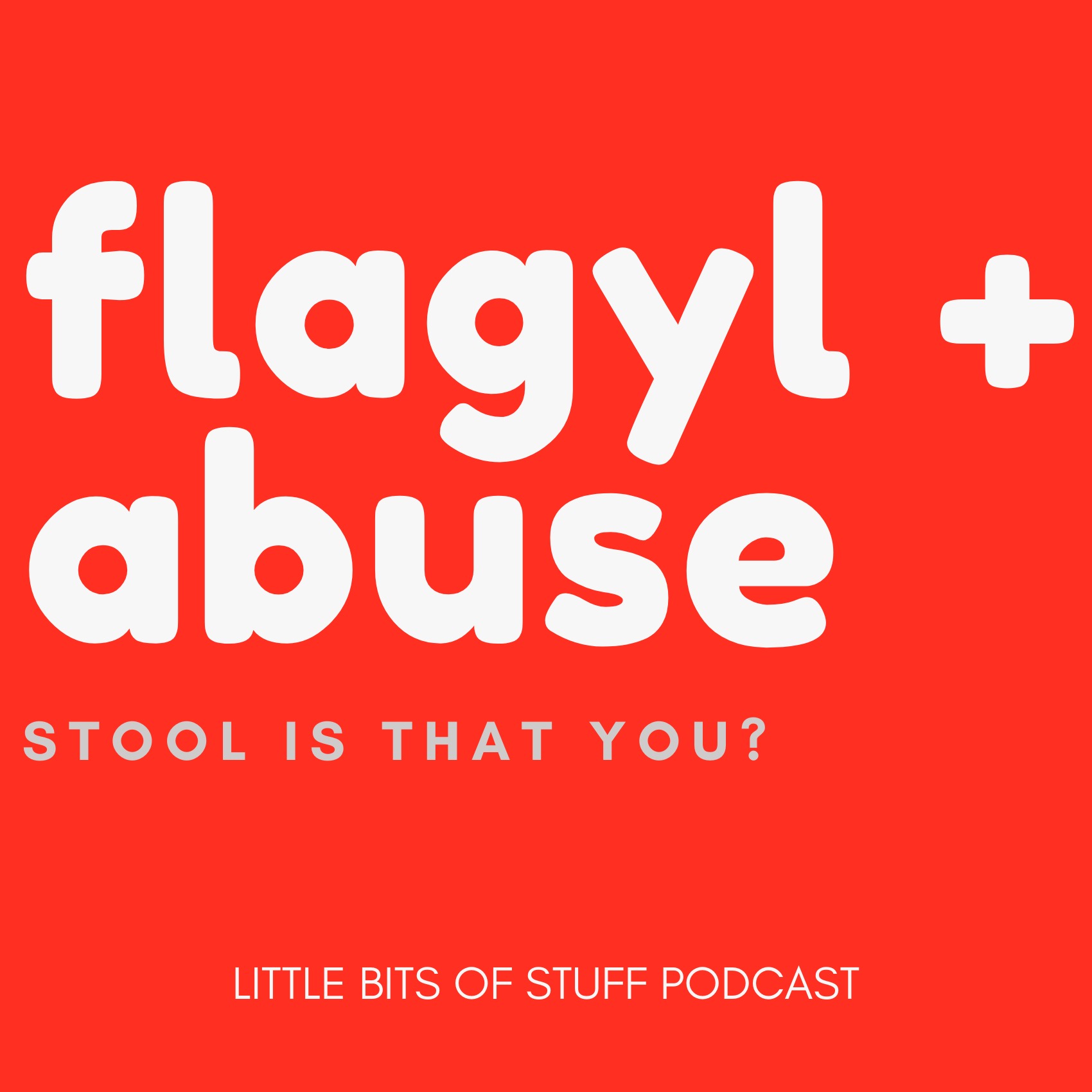 Flagyl Abuse; Stool is that you?