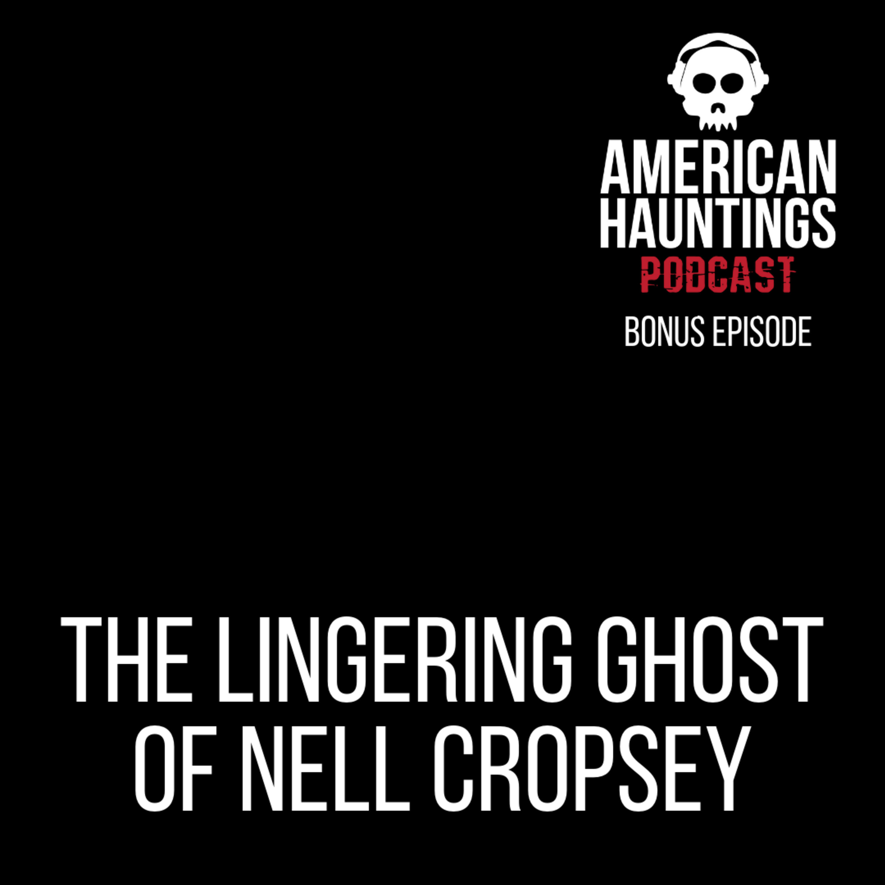The Lingering Ghost of Nell Cropsey
