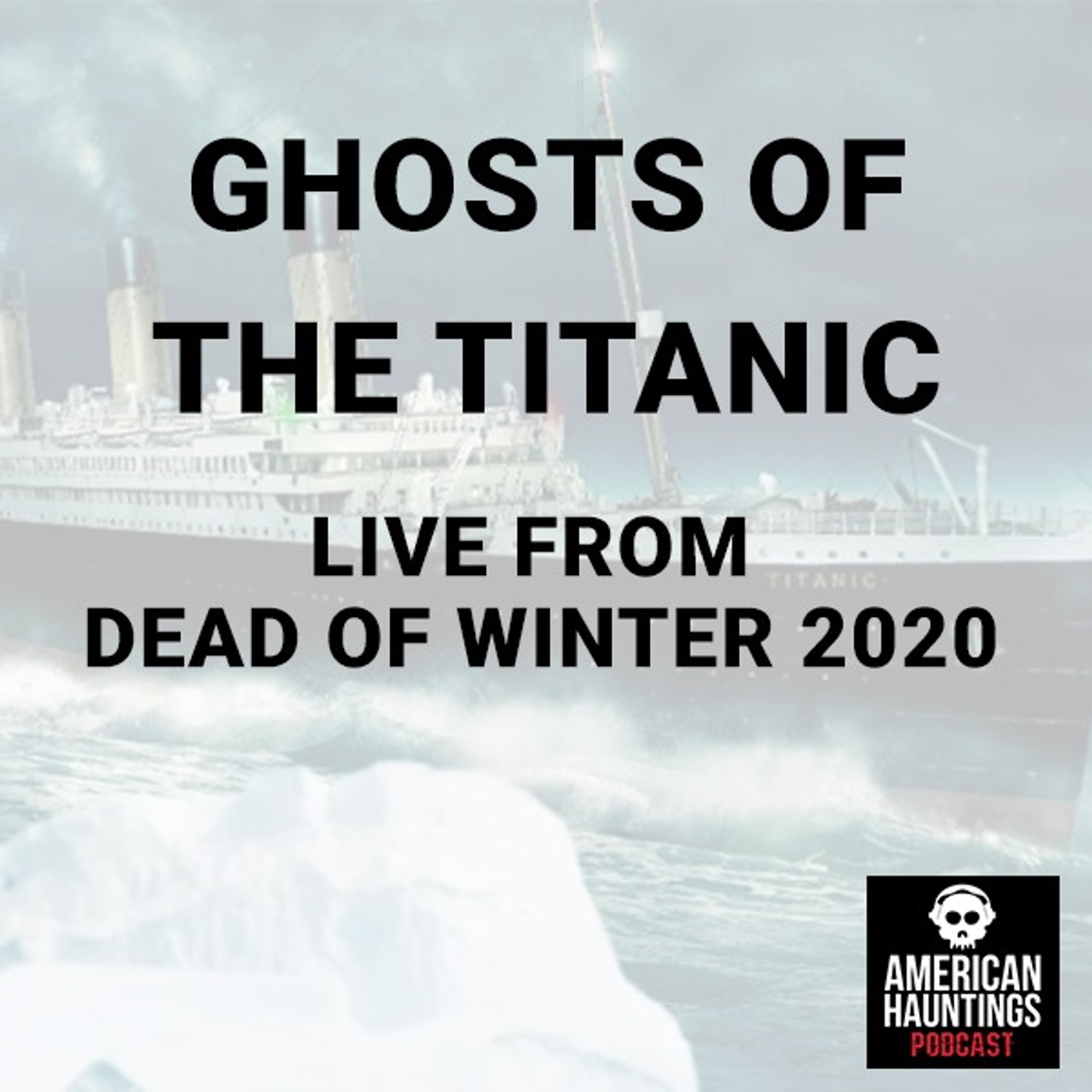 Ghosts of the Titanic: Dead of Winter 2020 (Live Show)