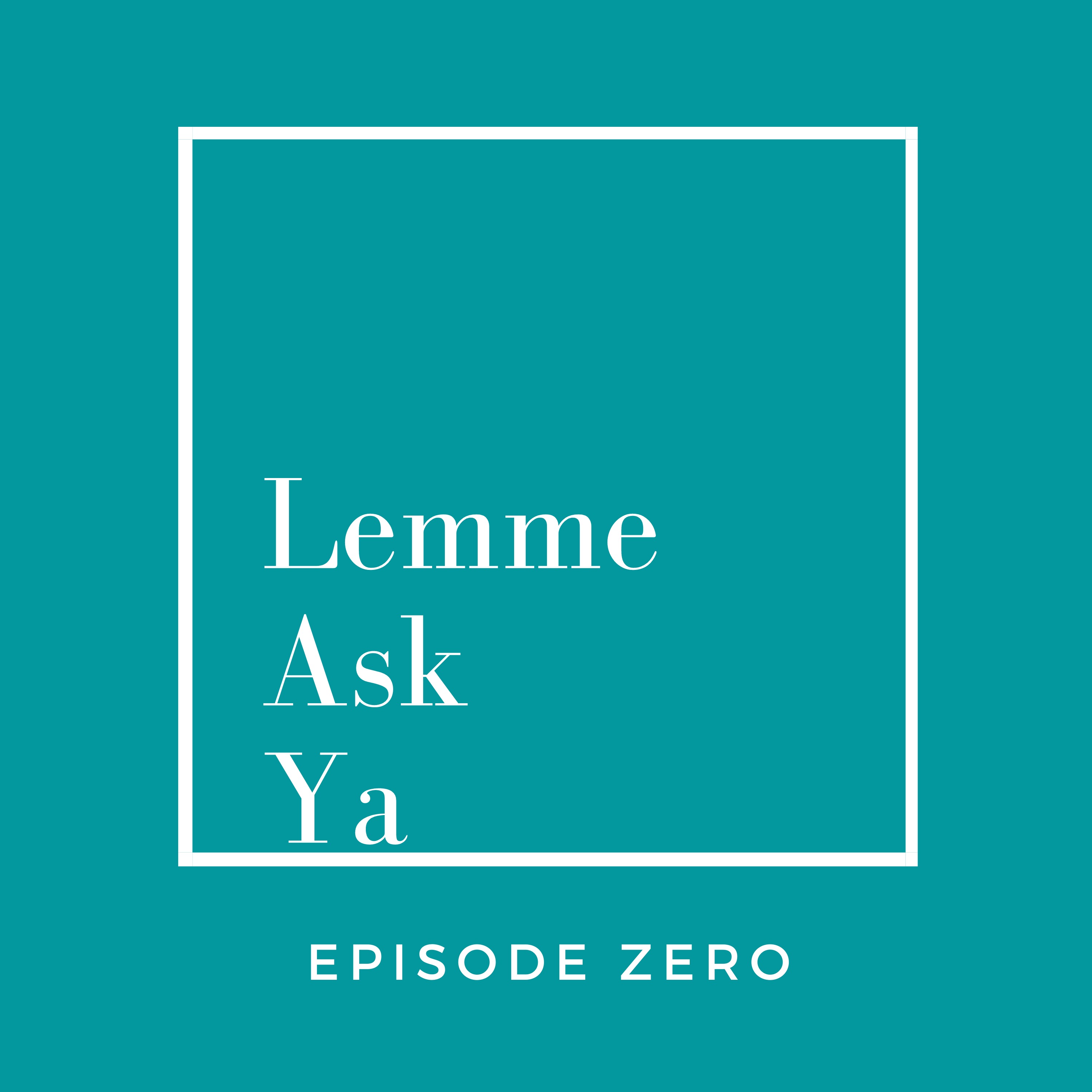 Welcome to Lemme Ask Ya