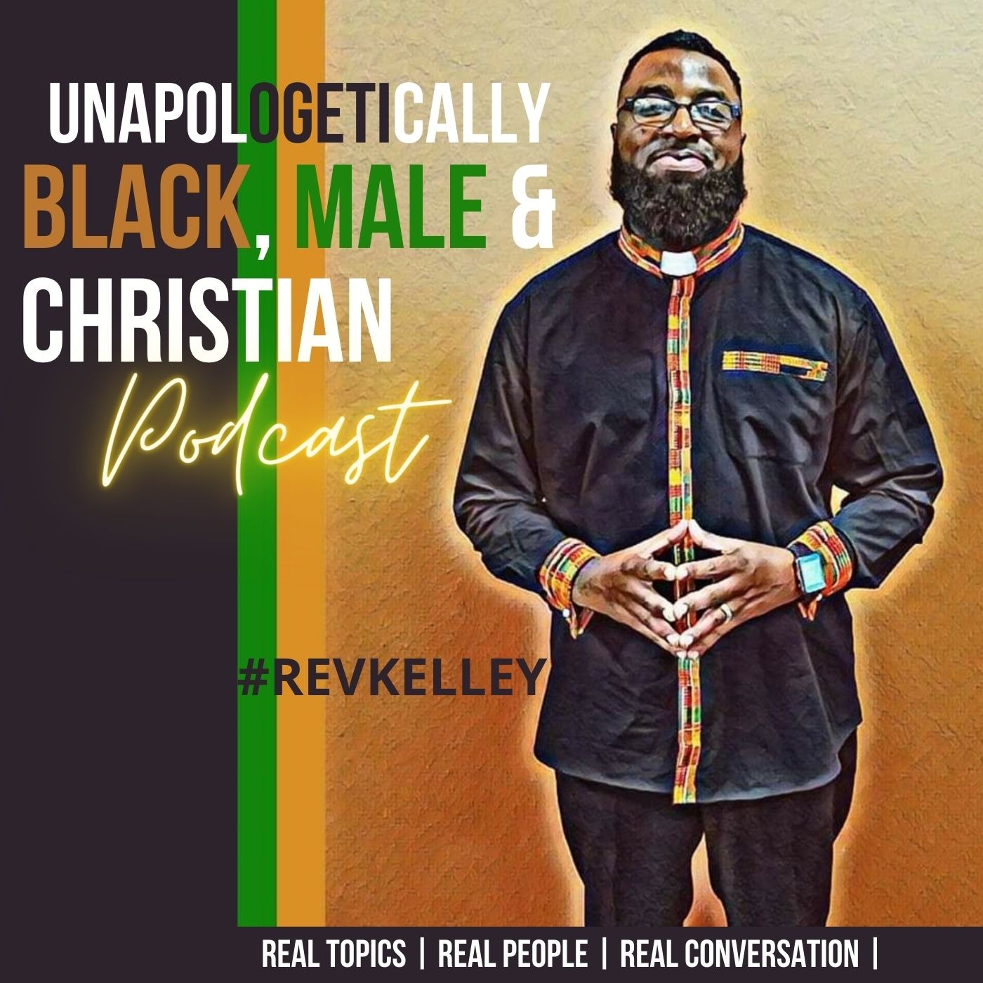 UNAPOLOGETICALLY! Black, Male, & Christian w/#REVKELLEY