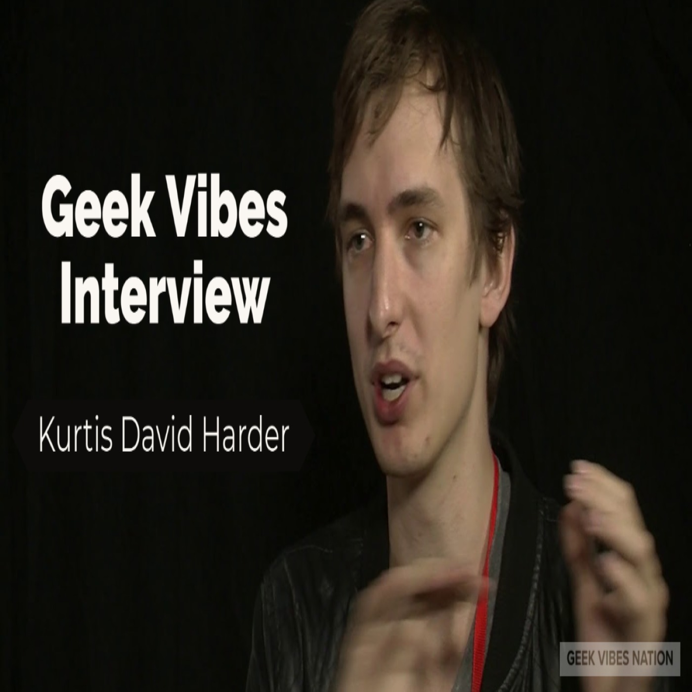 Geek Vibes Interview w/ Kurtis David Harder episode artwork