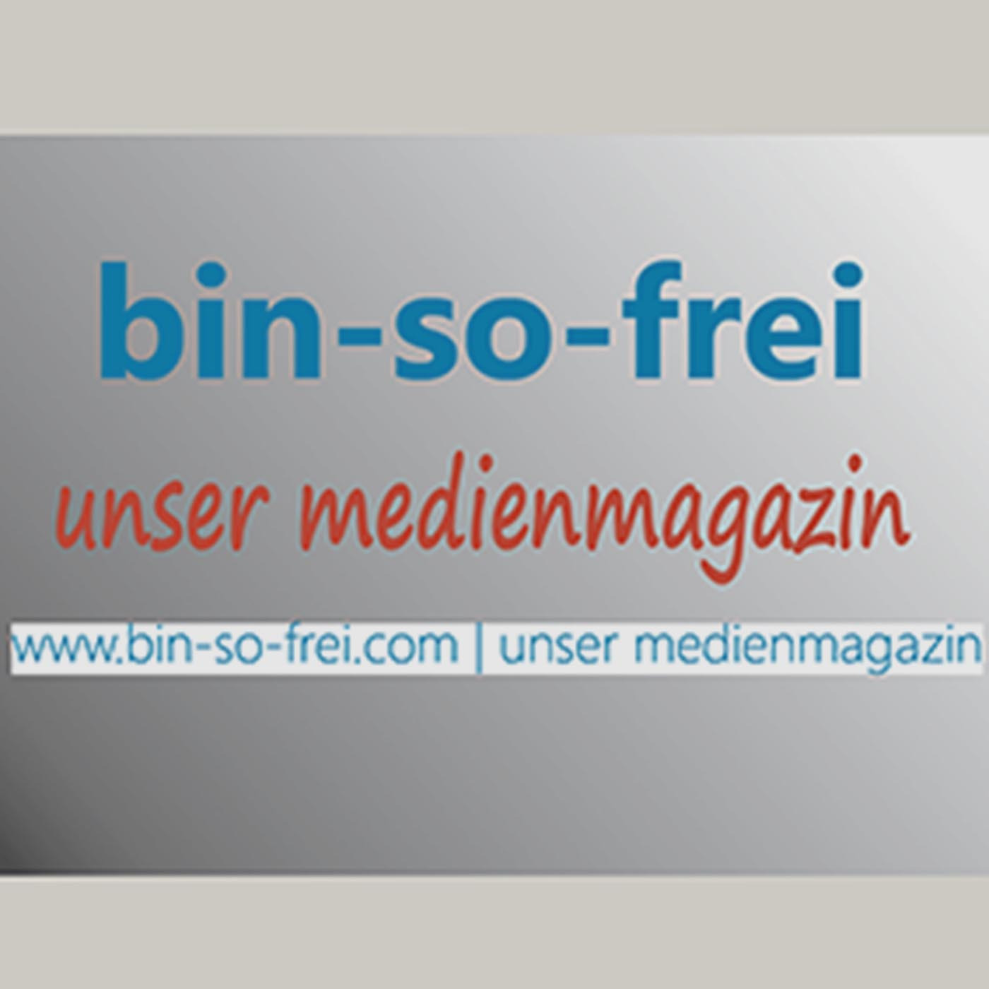 BIN SO FREI - Medienmagazin