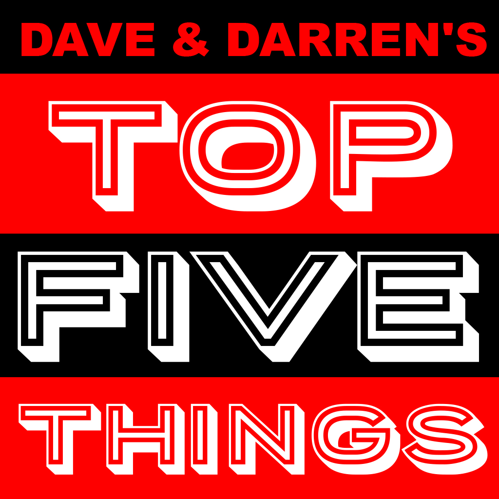 Dave & Darren\'s Top Five Things