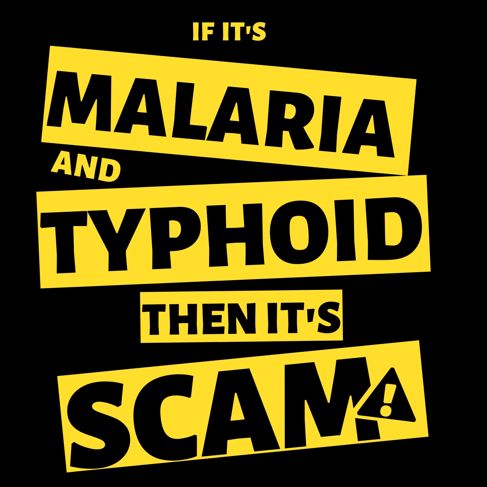 If it's Malaria and Typhoid, It's Scam.