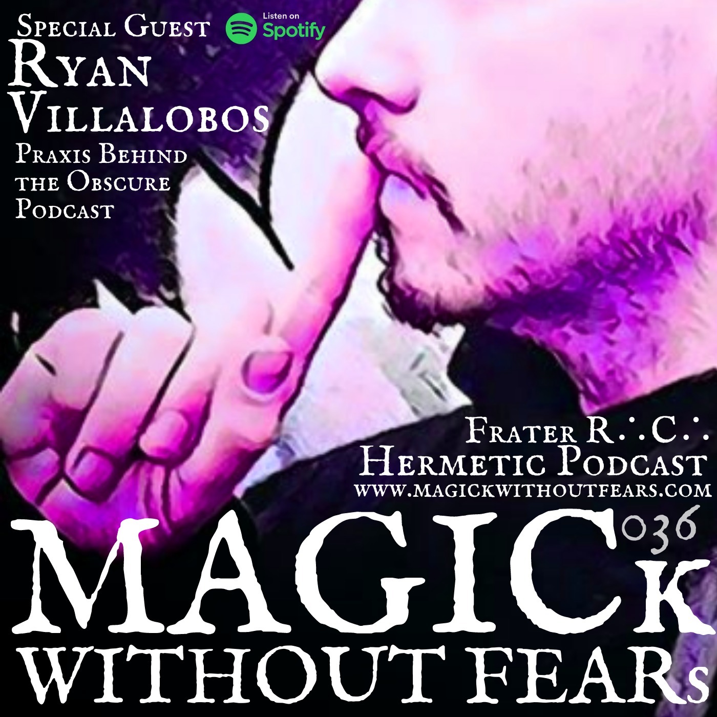 Ryan Villalobos "Praxis Behind The Obscure Podcast, Enochian Magic, Music & Psychedelics" #036 MAGICk WITHOUT FEARs "Hermetic Podcast" with Frater R.C.