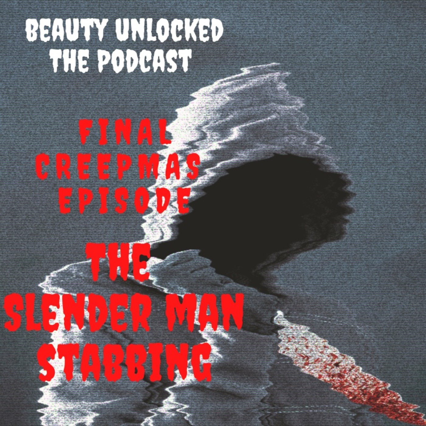 Beauty Unlocked Final Creepmas Episode: The Slender Man Stabbing episode artwork