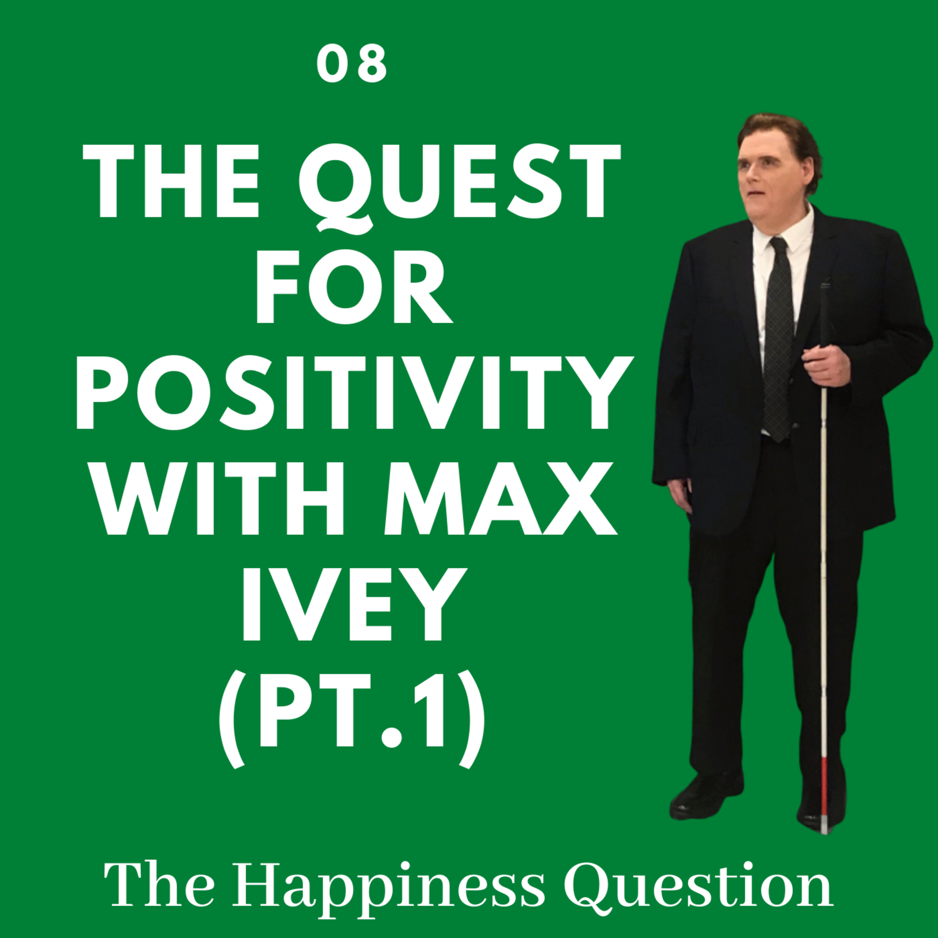 The Quest For Positivity with Max Ivey | EP 8 (Pt.1) (S2, EP 3)