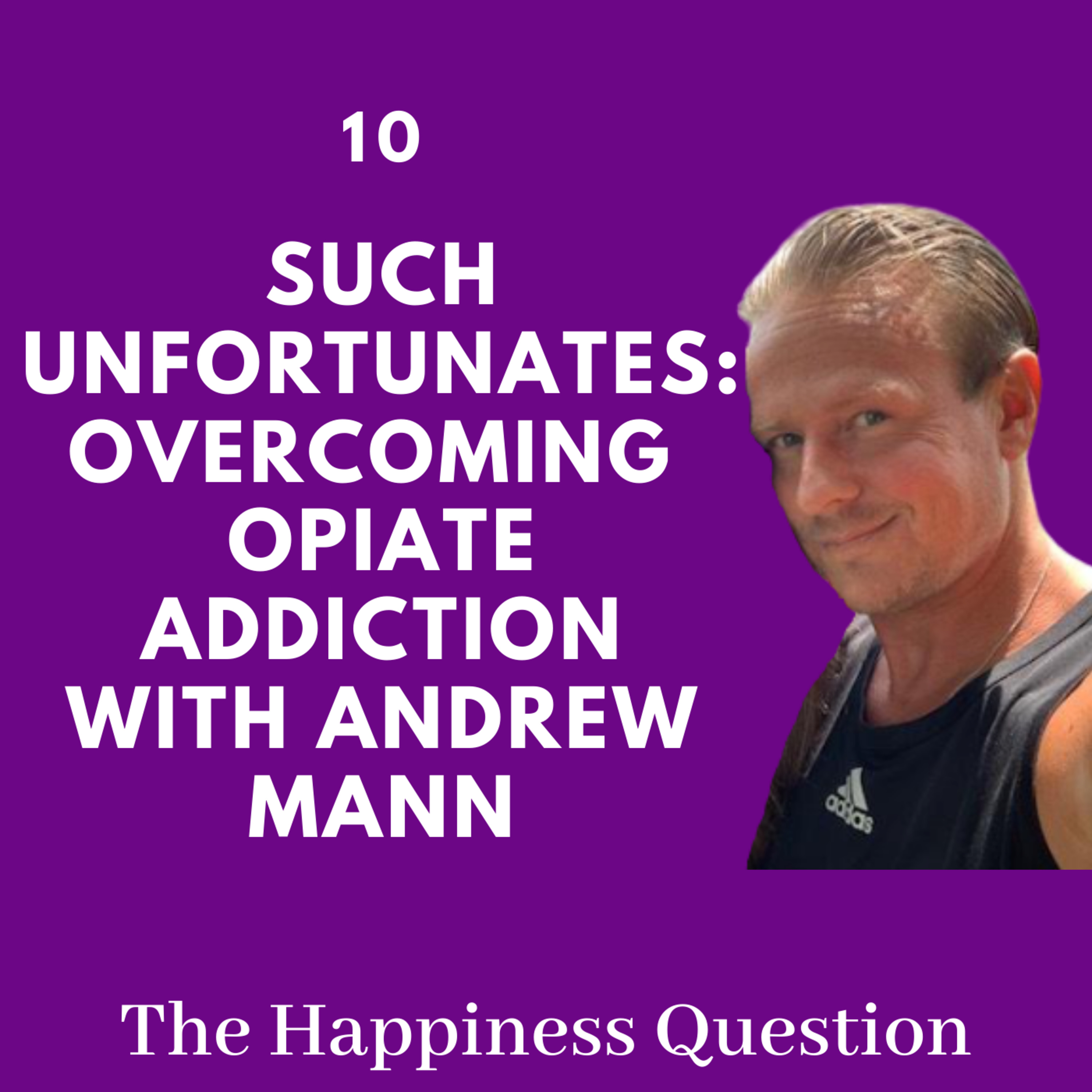 Such Unfortunates: Overcoming Opiate Addiction (with Andrew Mann) | EP 10 (S2, EP 5)