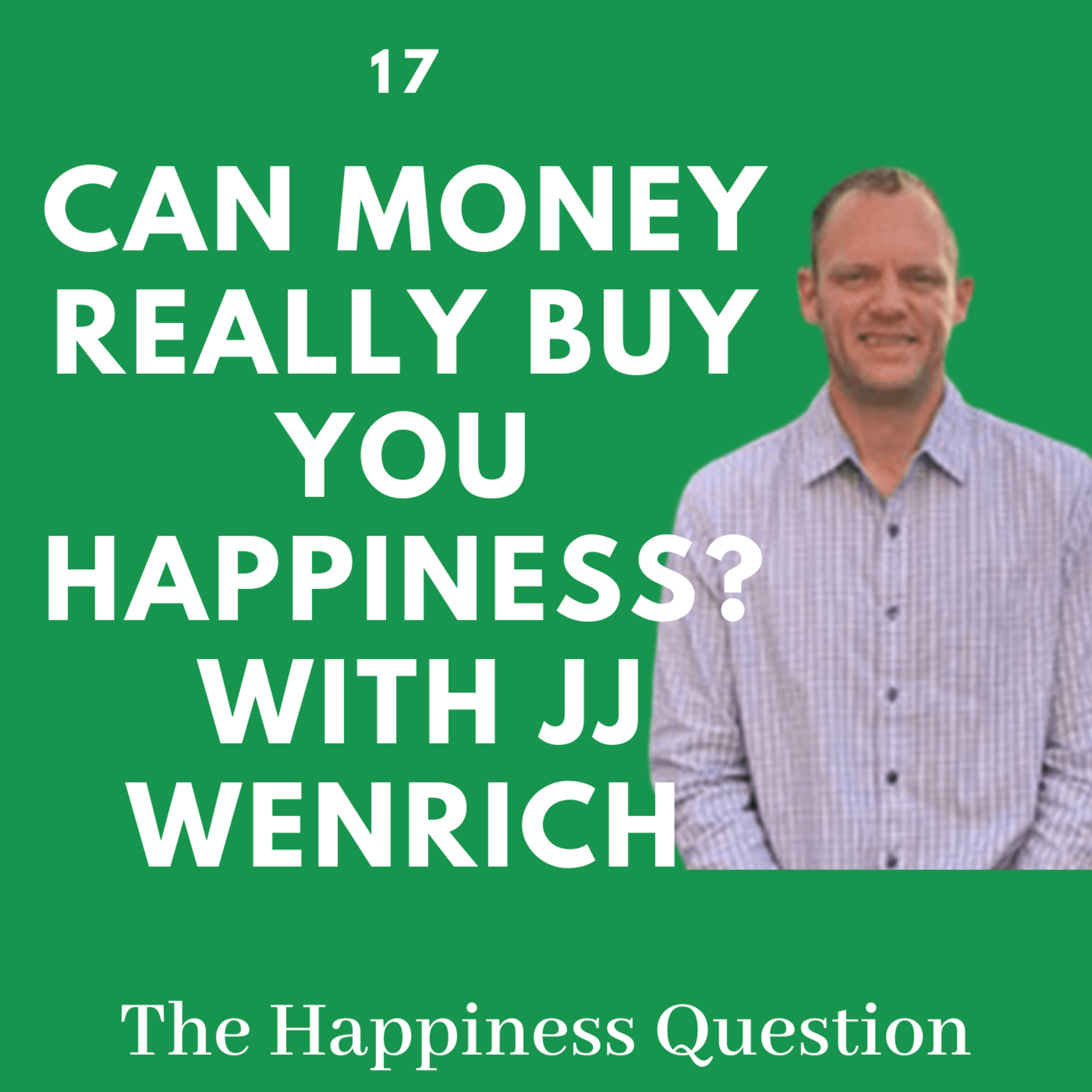 Can Money REALLY Buy You Happiness? with JJ Wenrich | EP 17 (S2, EP 12)